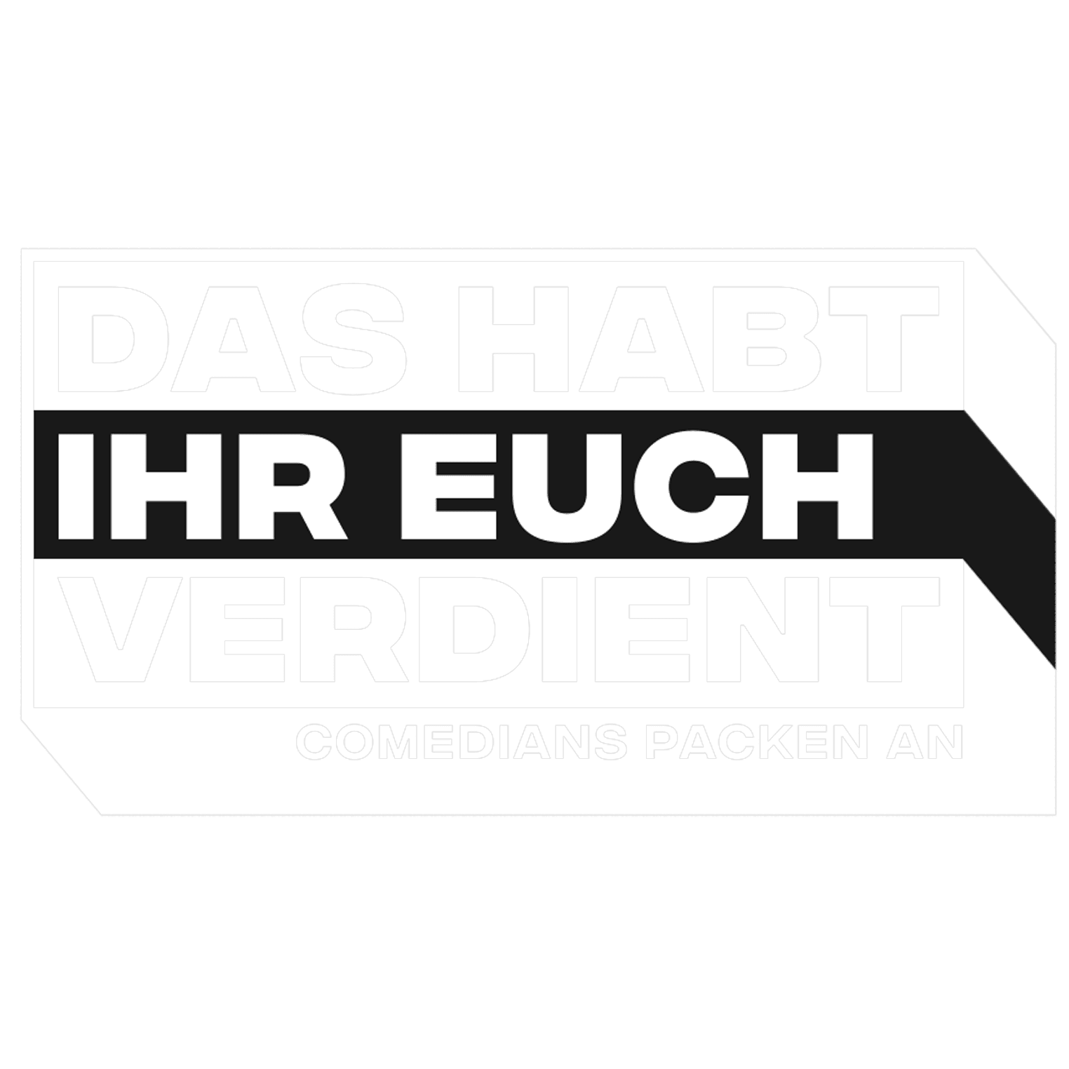 Das habt Ihr Euch verdient - Comedians packen an