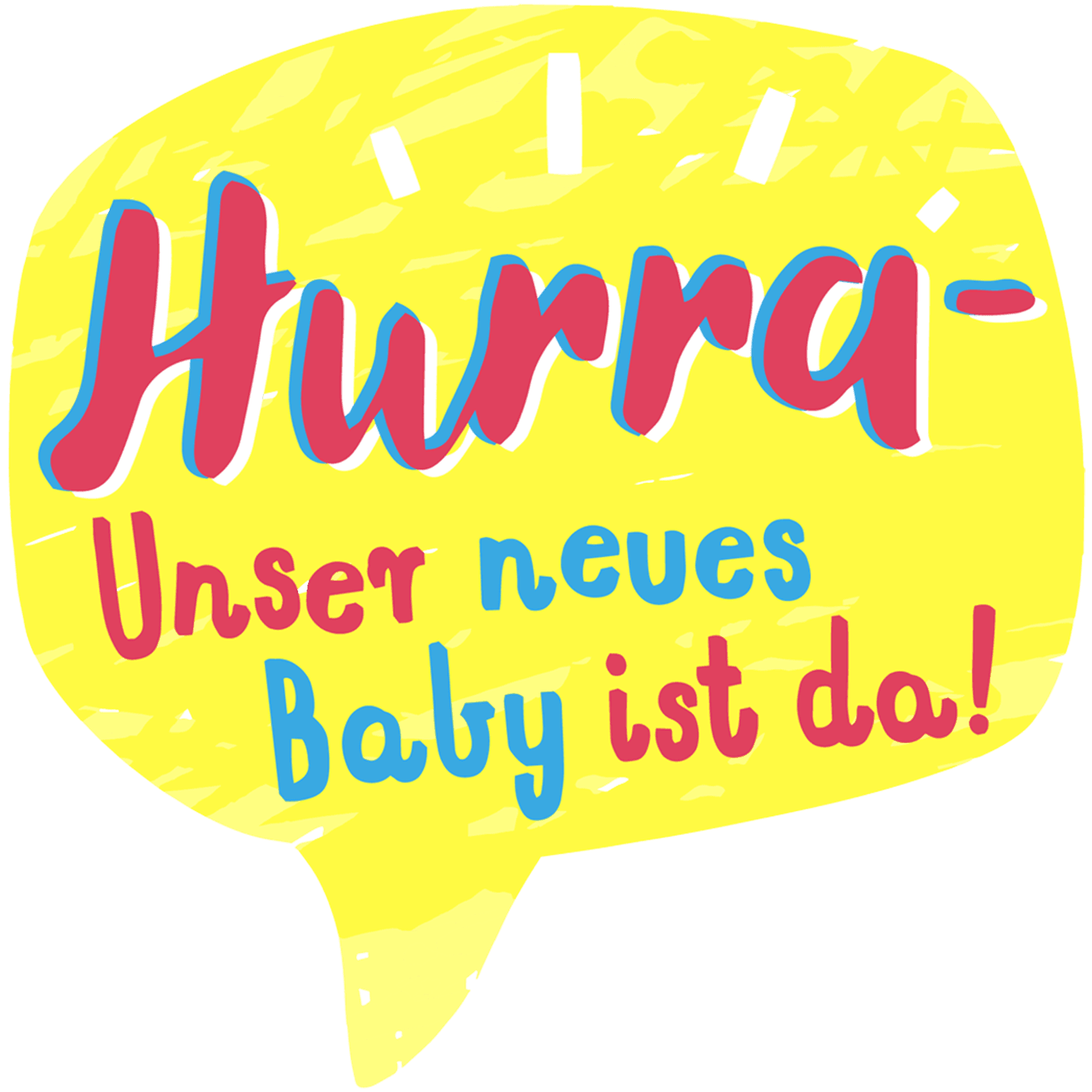 Hurra - Unser neues Baby ist da!