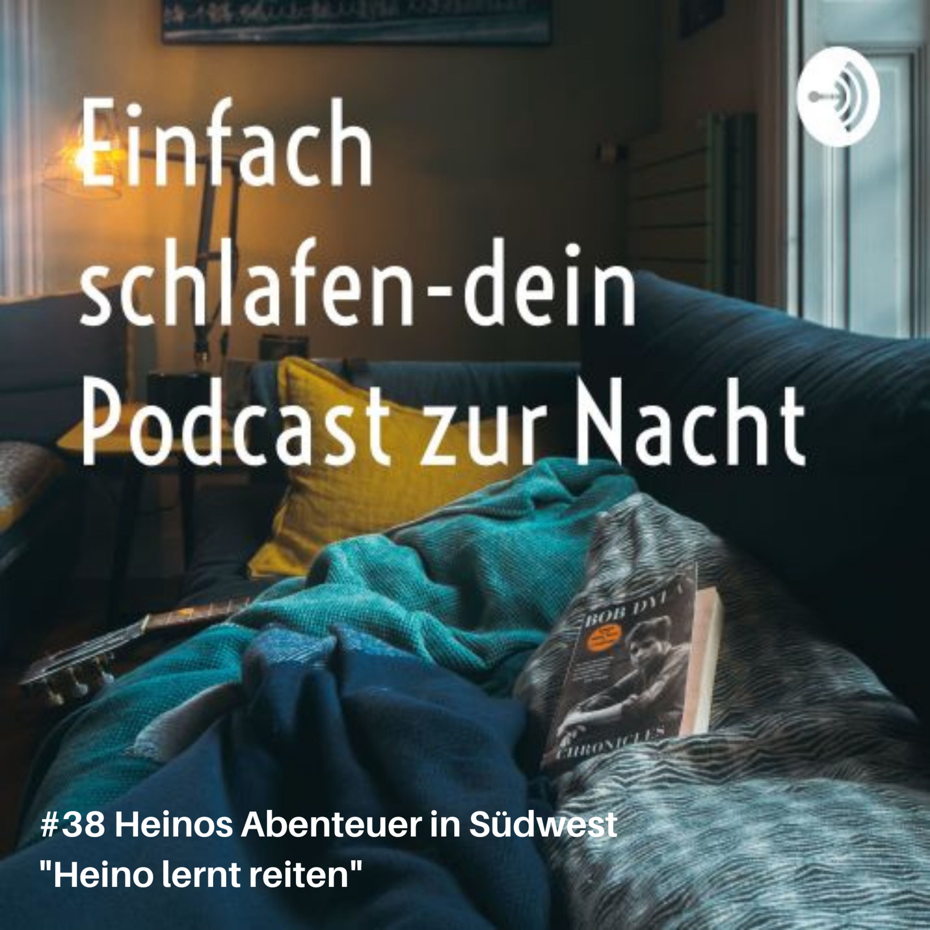 #38 Heinos Abenteuer in Südwest - Heino lernt reiten #schlafpodcast #einschlafpodcast #gutenachtgeschichten #geschichten #schlafen #einschlafen