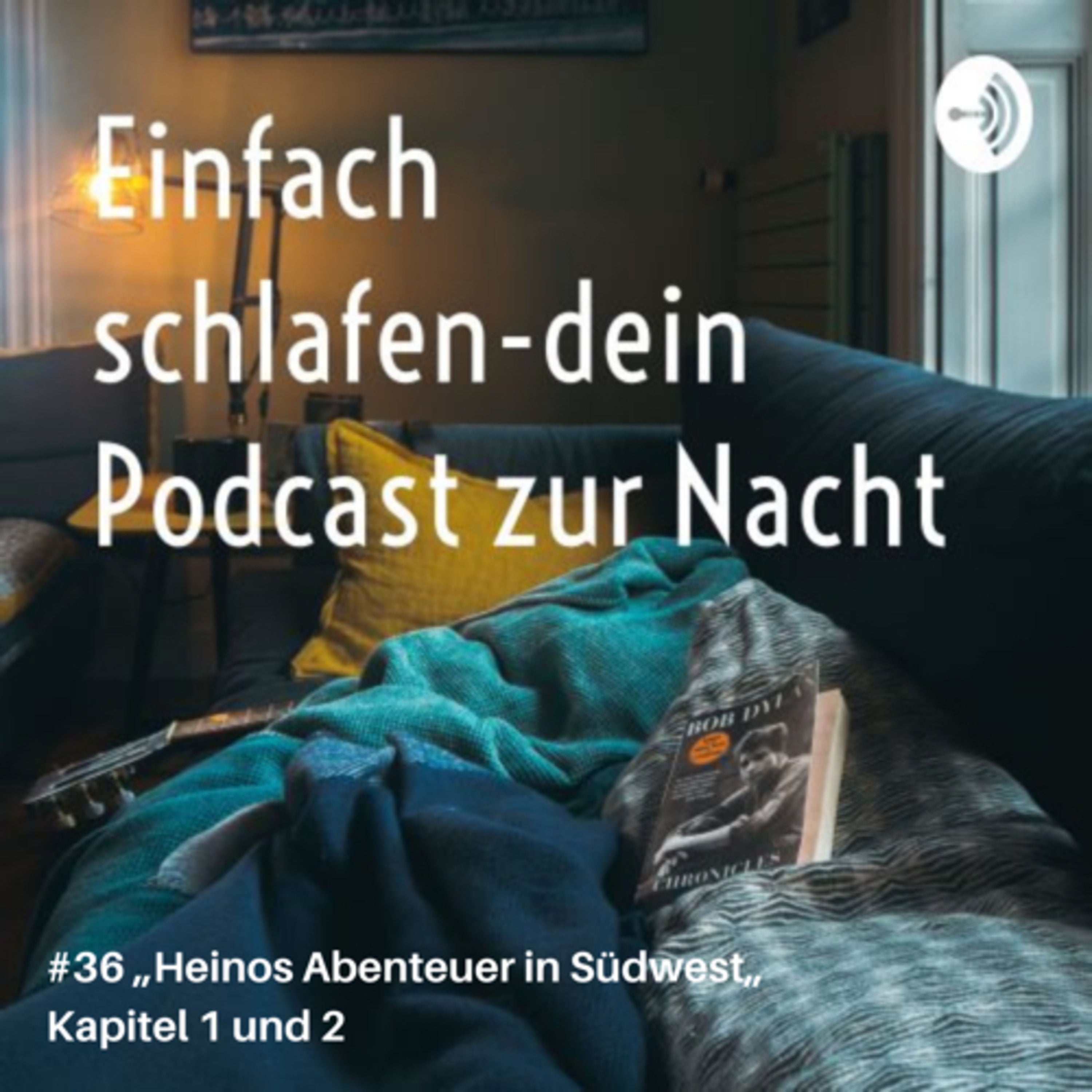 #36 „Heinos Abenteuer in Südwest“Kapitel 1&2 #schlafpodcast #einschlafen #geschichten #einschlafen #gutenacht #gutenachtgeschichten