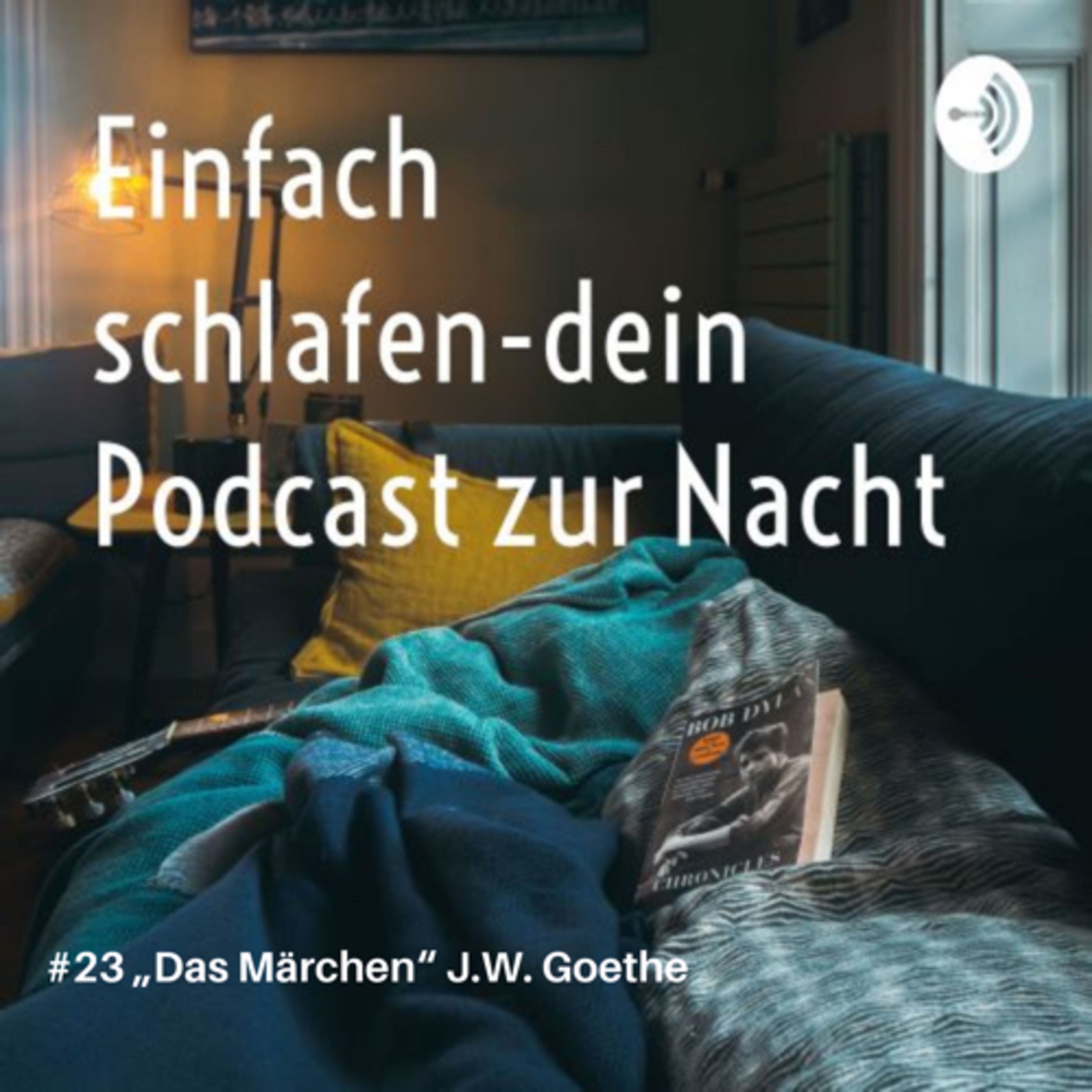 23 „Das Märchen“ J.W.Goethe Teil 1 #einschlafpodcast #märchen #schlafpodcast #gutenacht #schlafen