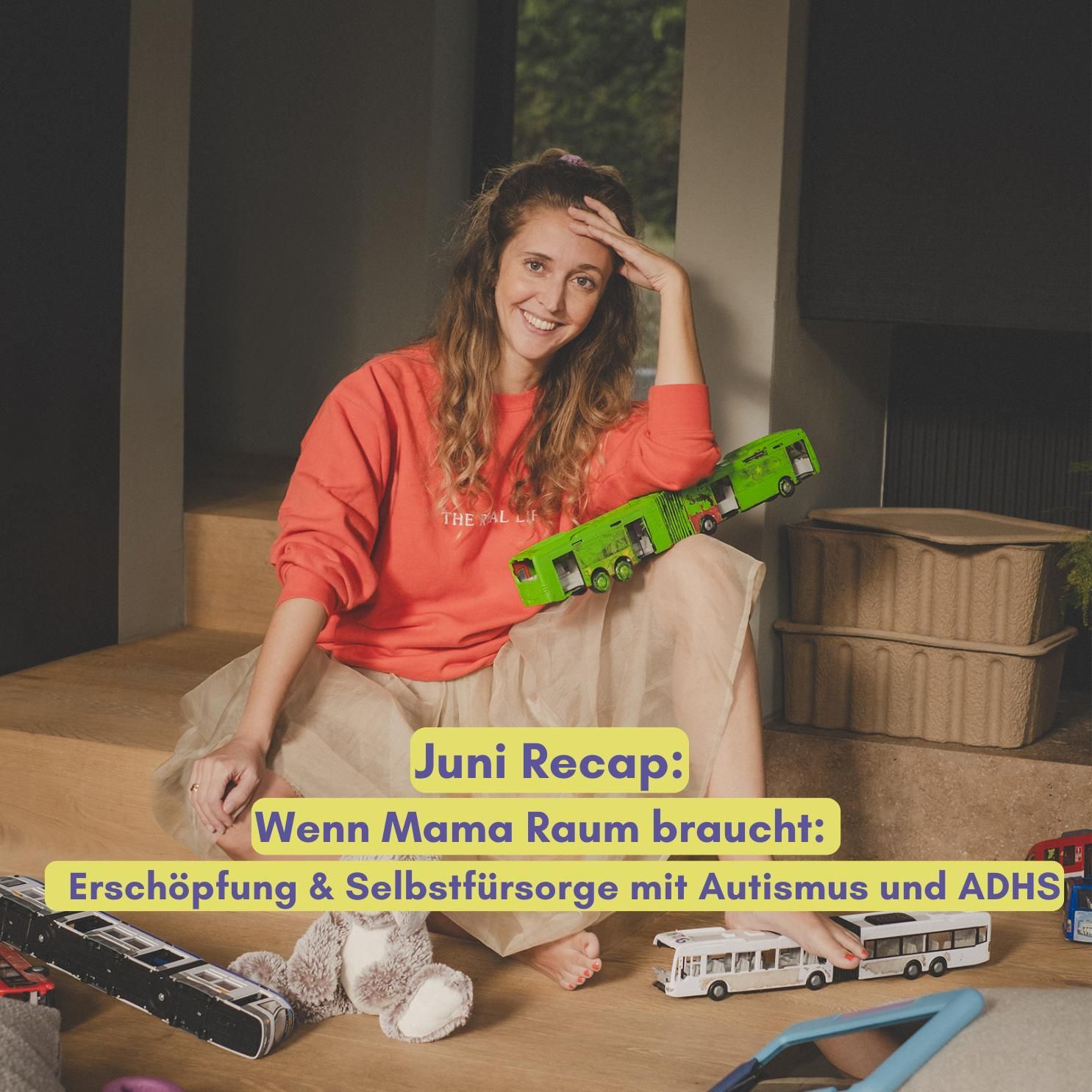 Juni Recap – Wenn Mama Raum braucht – Erschöpfung, Selbstfürsorge & Familienalltag mit Autismus und ADHS