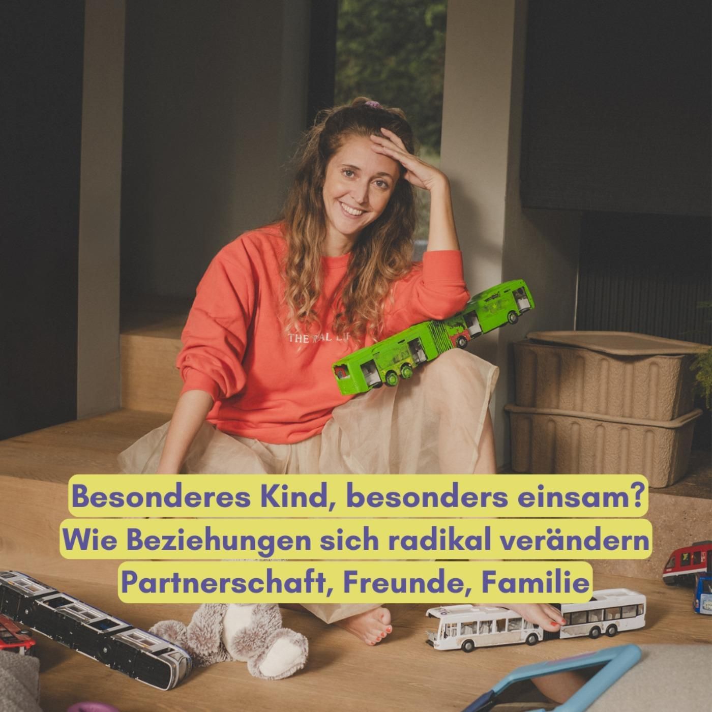 Besonderes Kind, besonders einsam? Wie Beziehungen (Partnerschaft, Freunde, Familie) sich radikal verändern