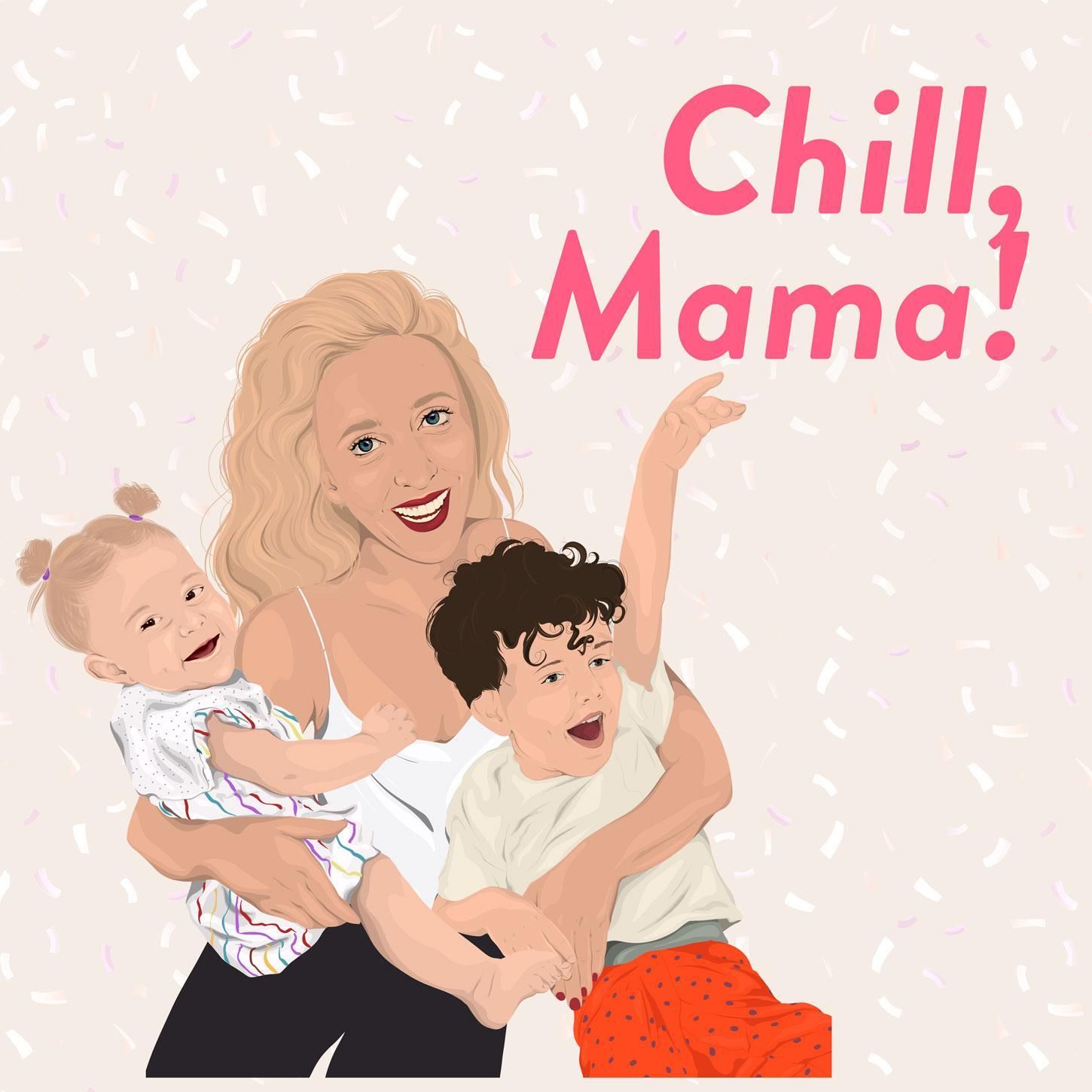 Chill, Mama!