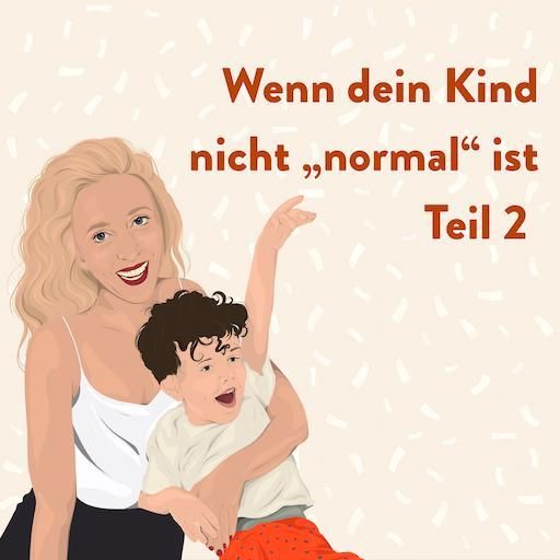 Wenn dein Kind nicht "normal ist" – Teil 2