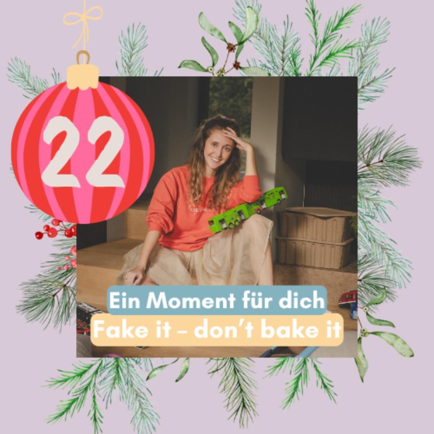 22. Türchen: Fake it – don't bake it