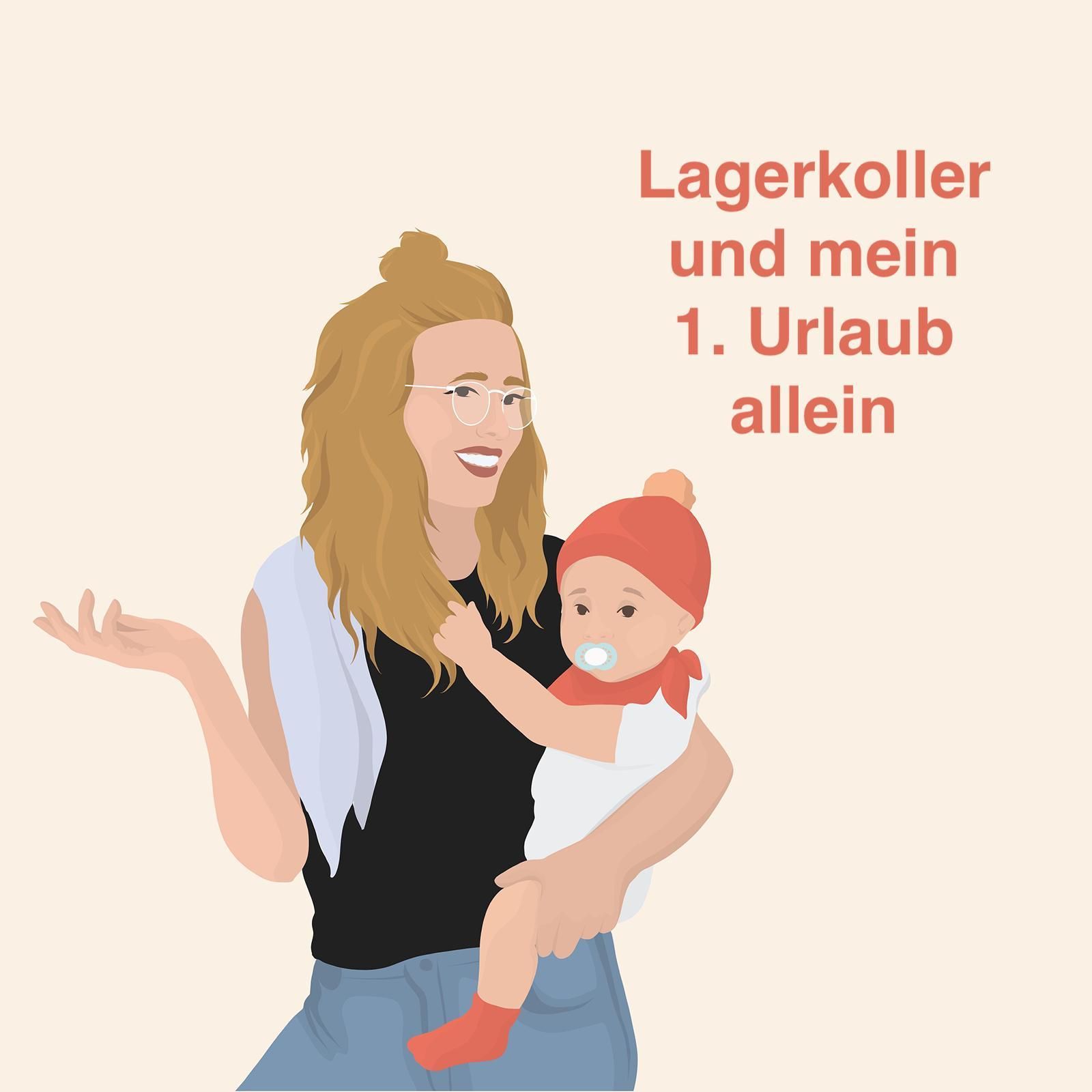 Lagerkoller und erster Urlaub allein