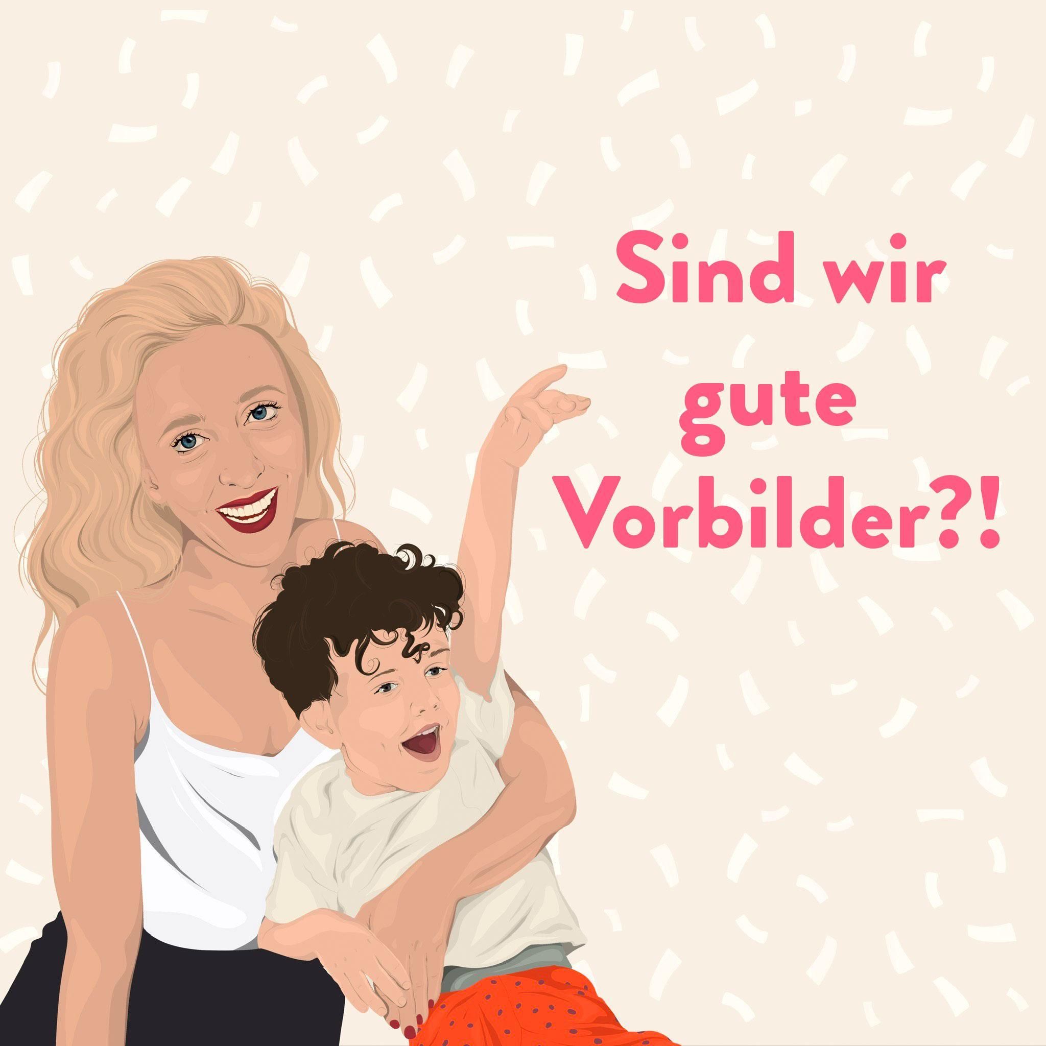 Sind wir gute Vorbilder für unser Kind?!