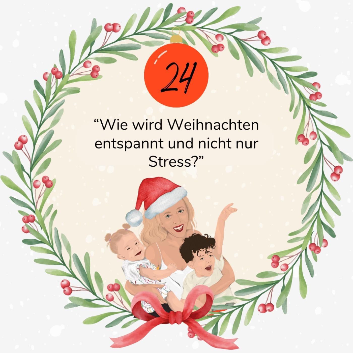 24. Türchen: "Wie wird Weihnachten entspannt und nicht ultra der Stress?"