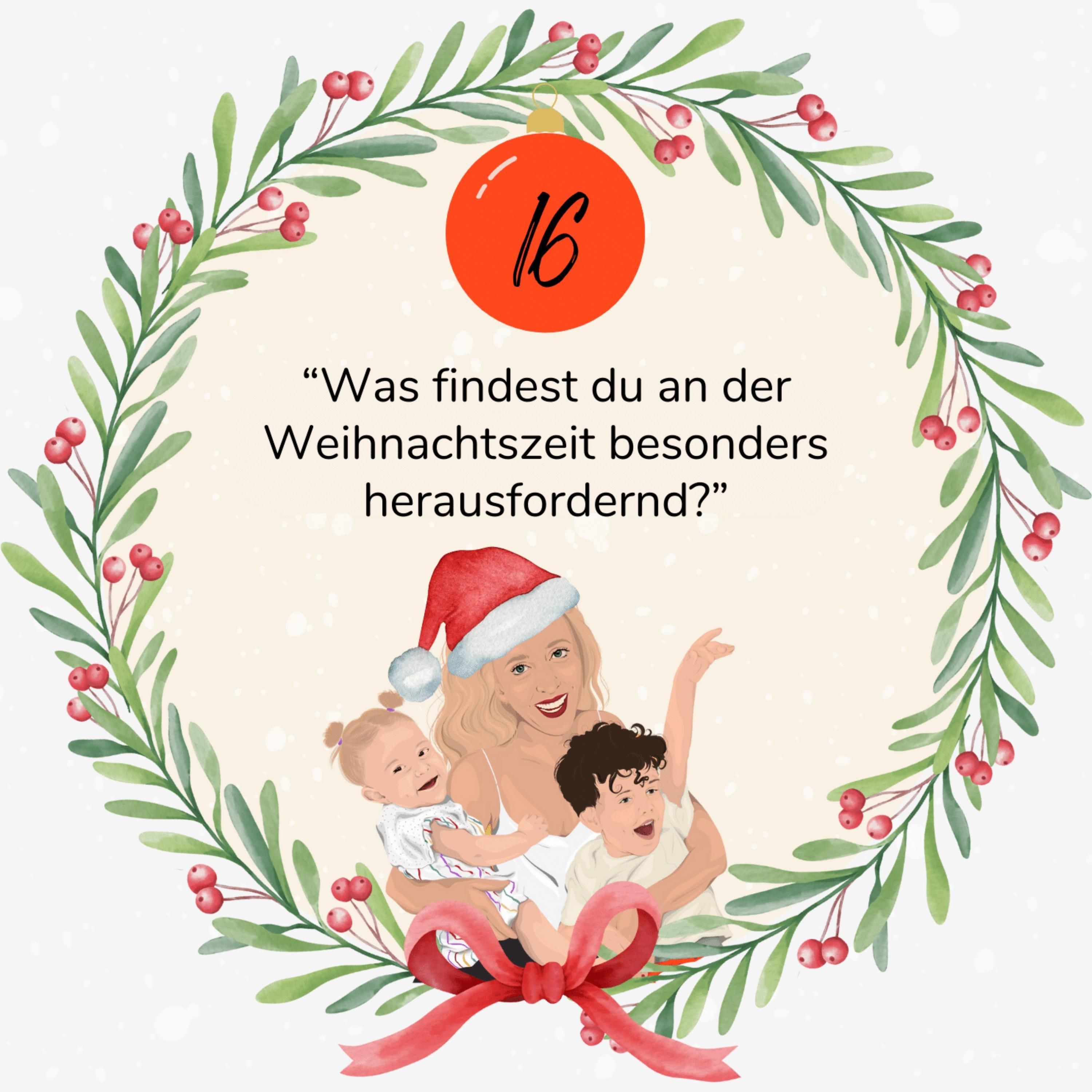 16. Türchen: "Was findest du in der Weihnachtszeit besonders herausfordernd?"