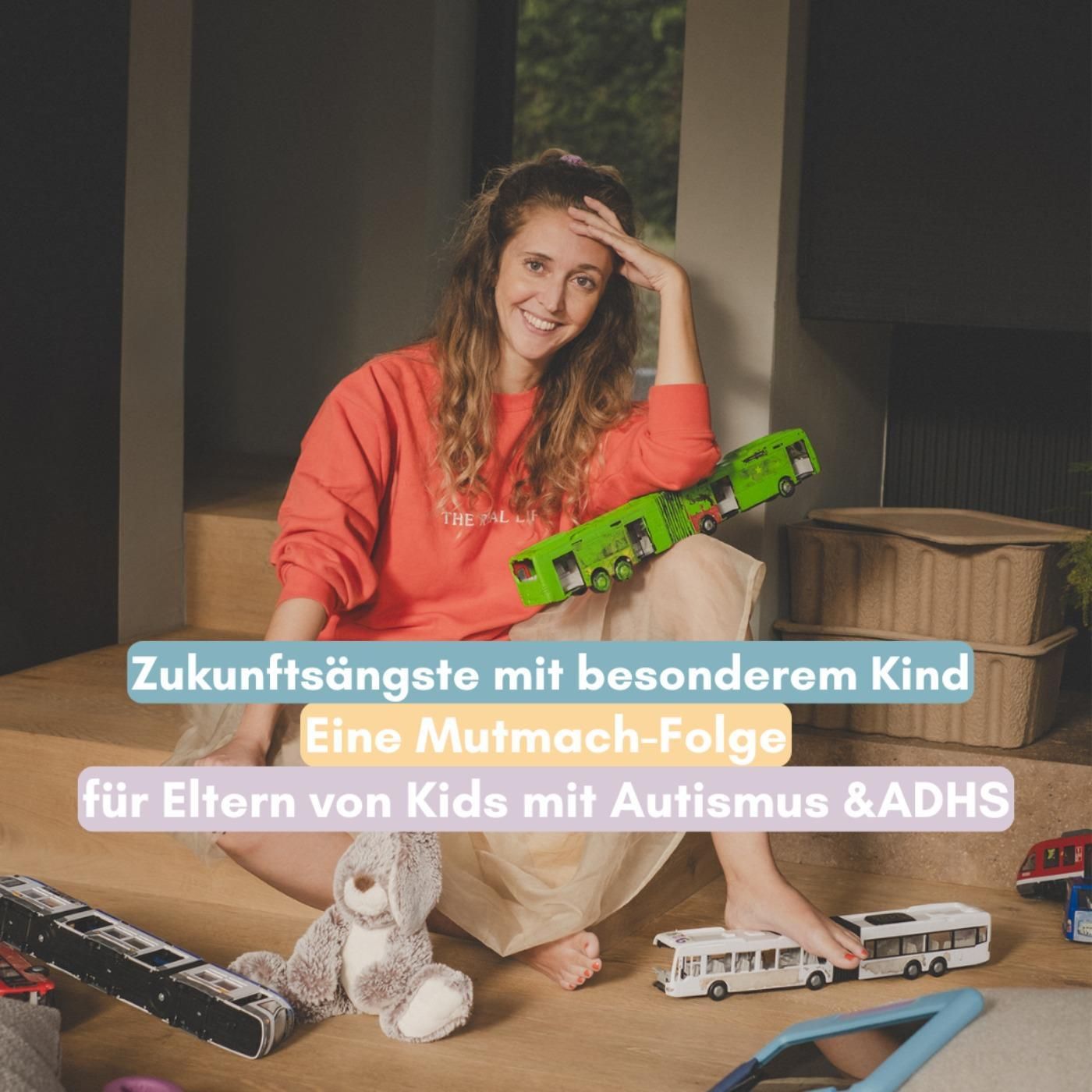 Zukunftsängste mit neurodivergentem Kind – Eine Mutmach-Folge für Eltern von Kindern mit Autismus & ADHS