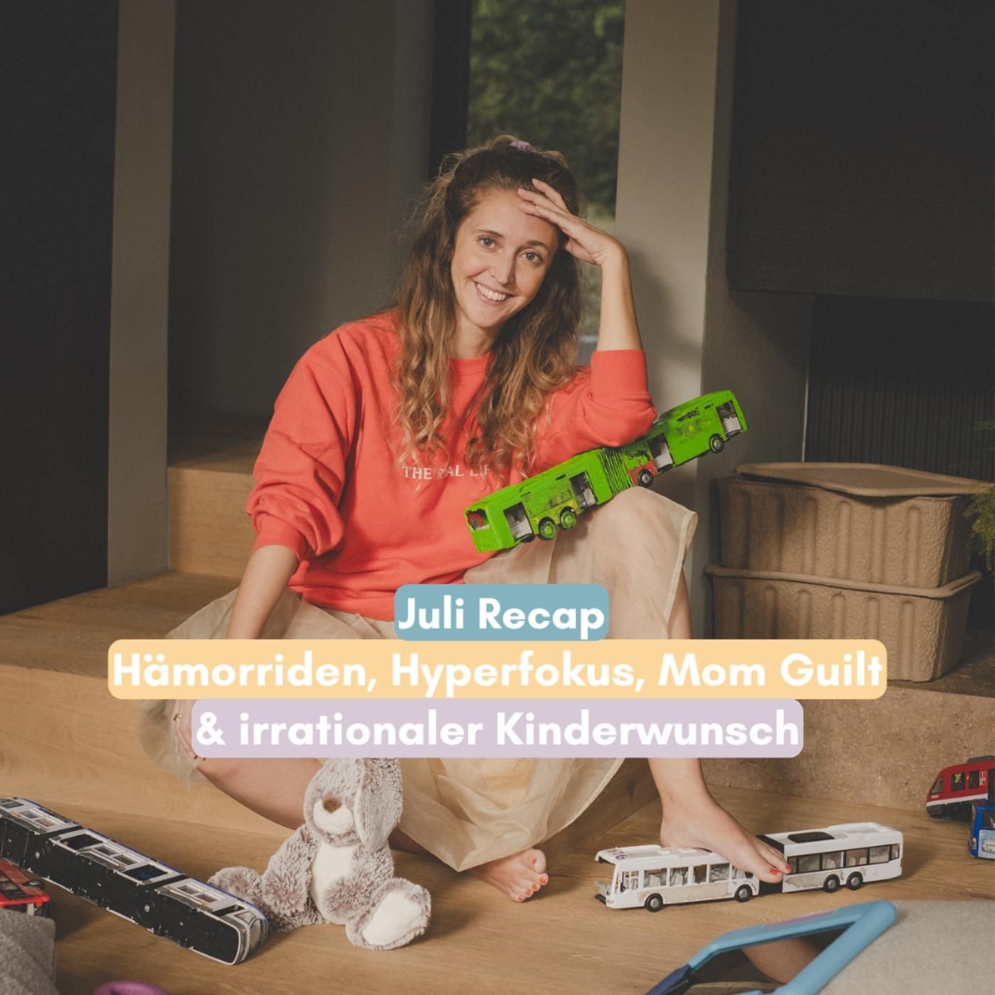 Juli Recap: Hämorriden, Hyperfokus, Mom Guilt & irrationaler Kinderwunsch