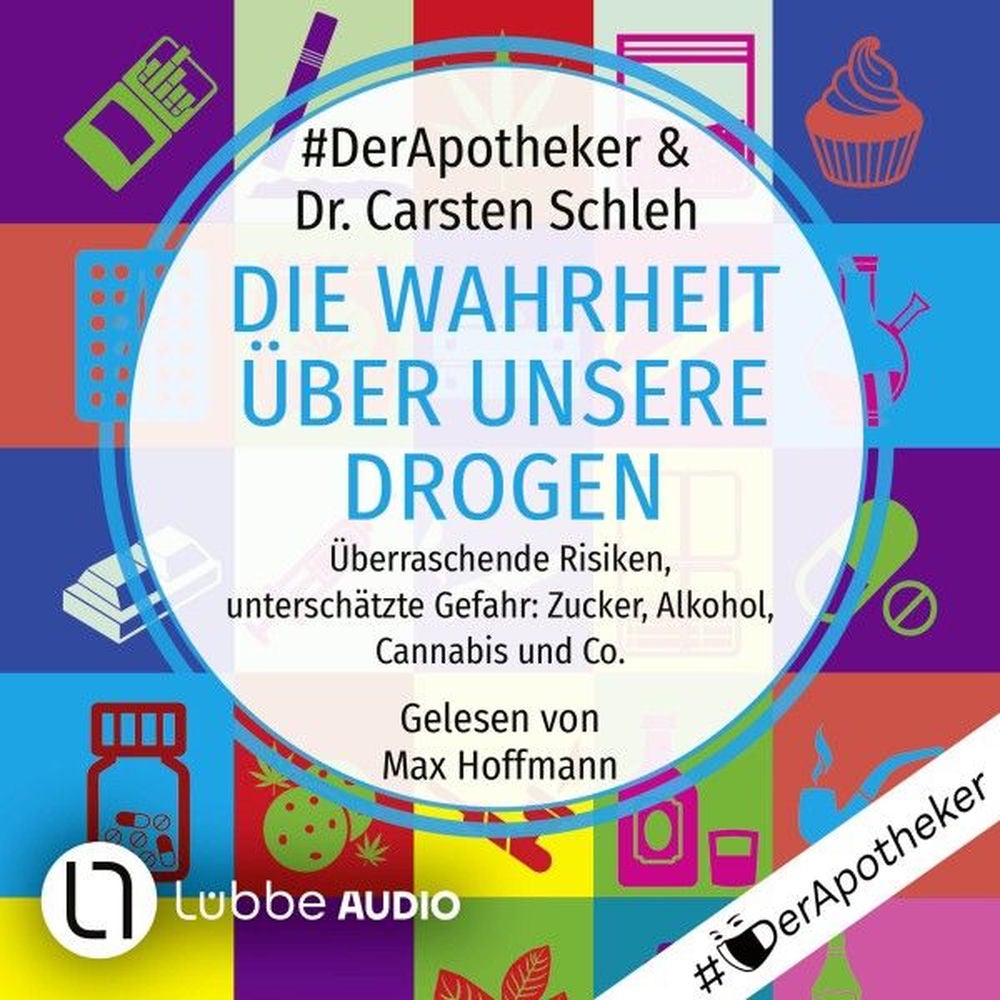 Die Wahrheit über unsere Drogen - Überraschende Risiken, unterschätzte Gefahr: Zucker, Alkohol, Cannabis und Co.