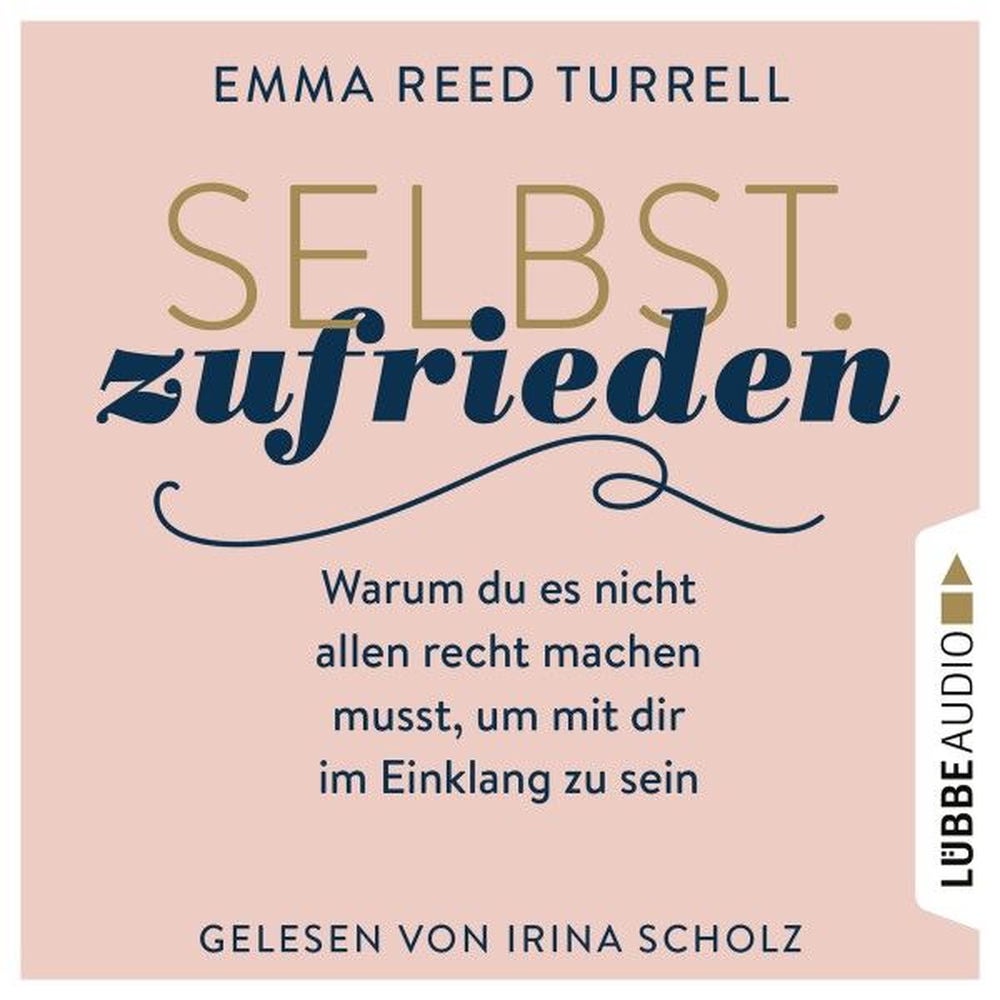 Selbst.Zufrieden - Warum du es nicht allen recht machen musst, um mit dir im Einklang zu sein