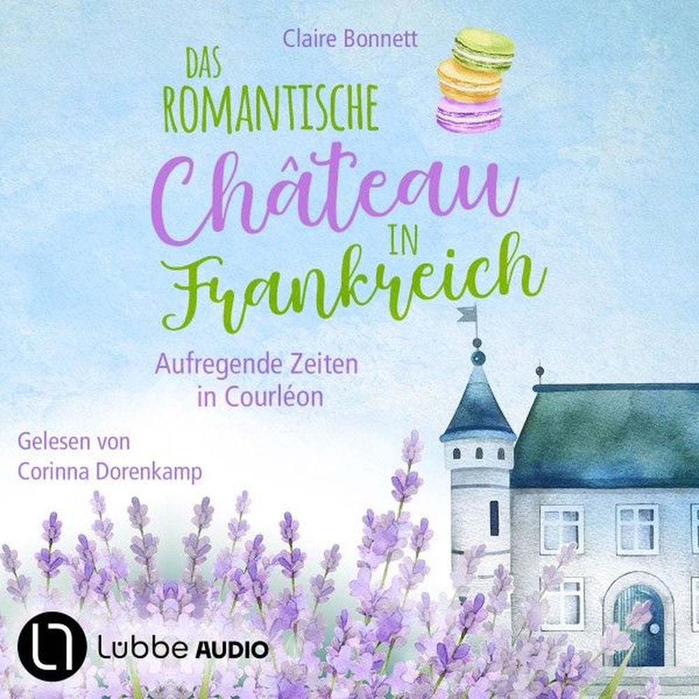 Das romantische Château in Frankreich - Aufregende Zeiten in Courléon - Loiretal-Reihe, Teil 2