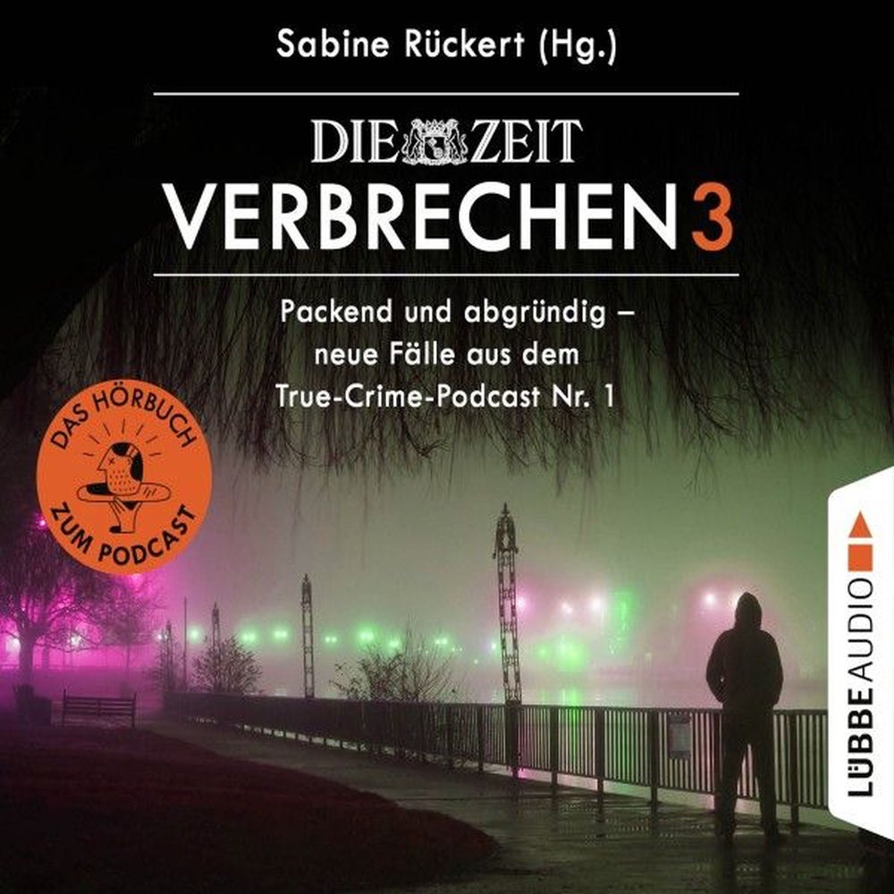 ZEIT Verbrechen, Vol. 3: Packend und abgründig - neue Fälle aus dem True-Crime-Podcast Nr. 1