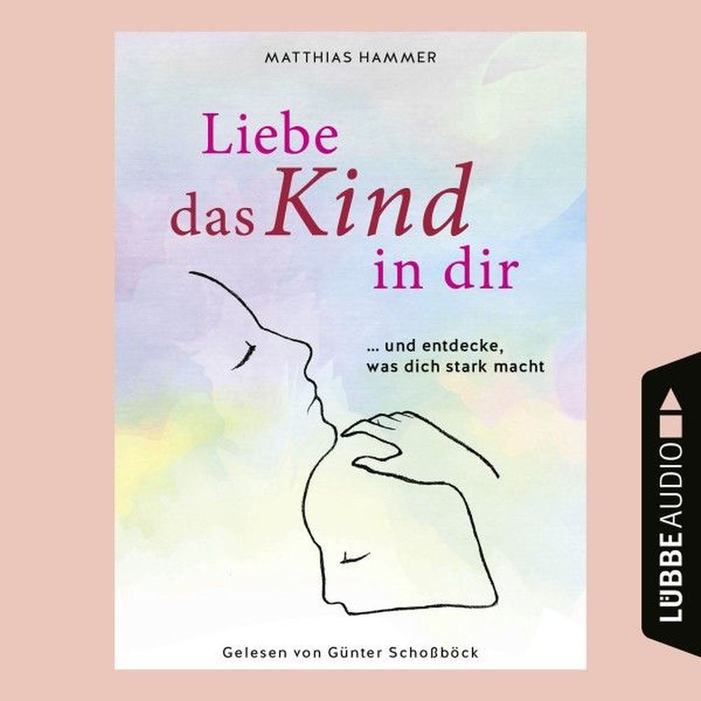 Liebe das Kind in dir ... und entdecke, was dich stark macht