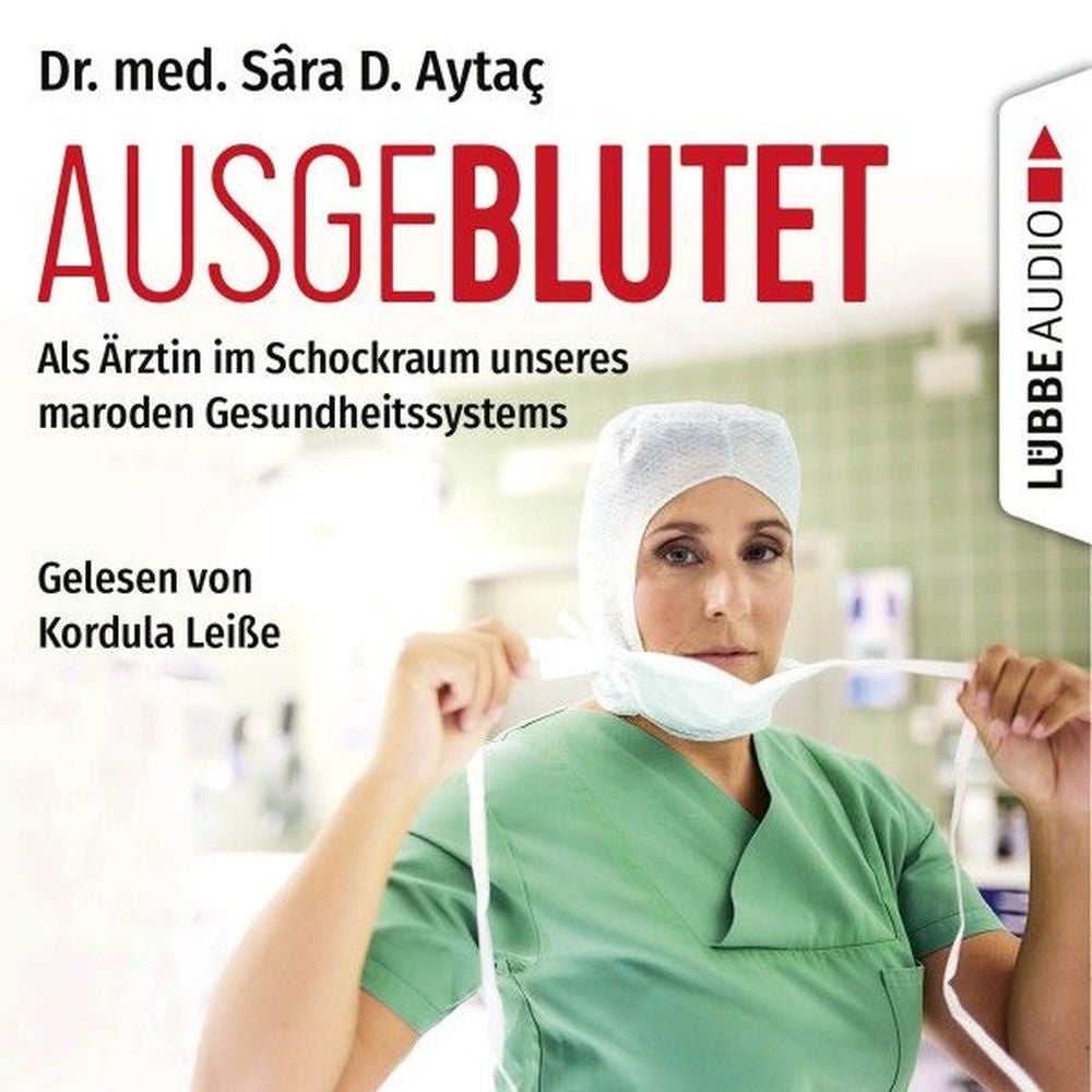 Ausgeblutet - Als Ärztin im Schockraum unseres maroden Gesundheitssystems