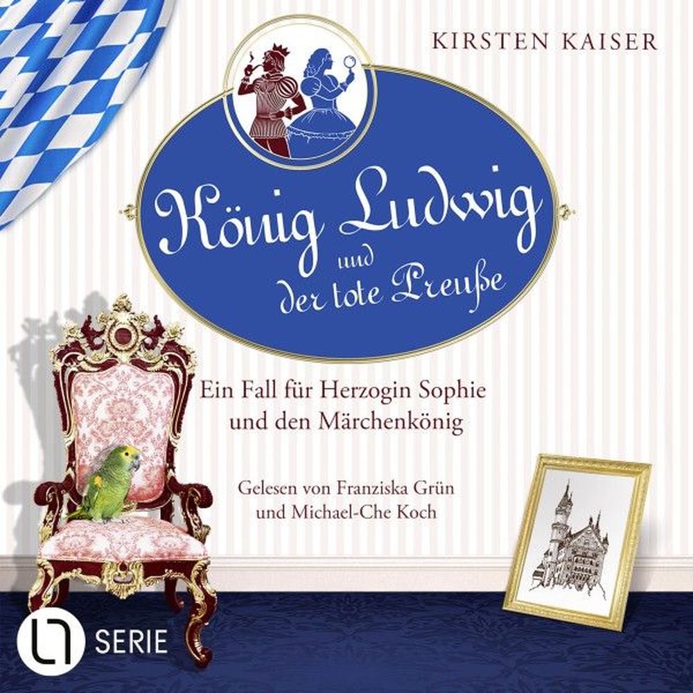 König Ludwig und der tote Preuße - Neuschwanstein-Krimi - Ein Fall für Herzogin Sophie und den Märchenkönig, Teil 1