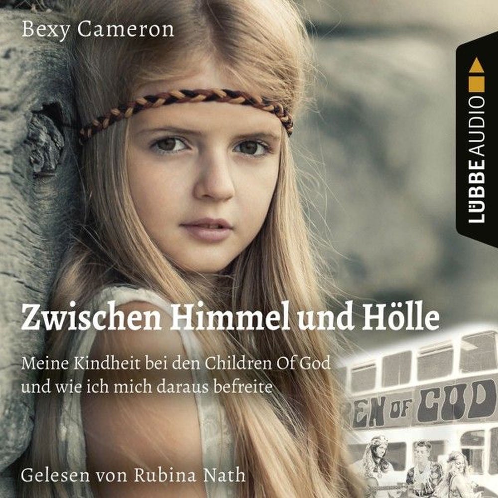 Zwischen Himmel Und Hölle - Meine Kindheit bei den Children Of God und wie ich mich daraus befreite