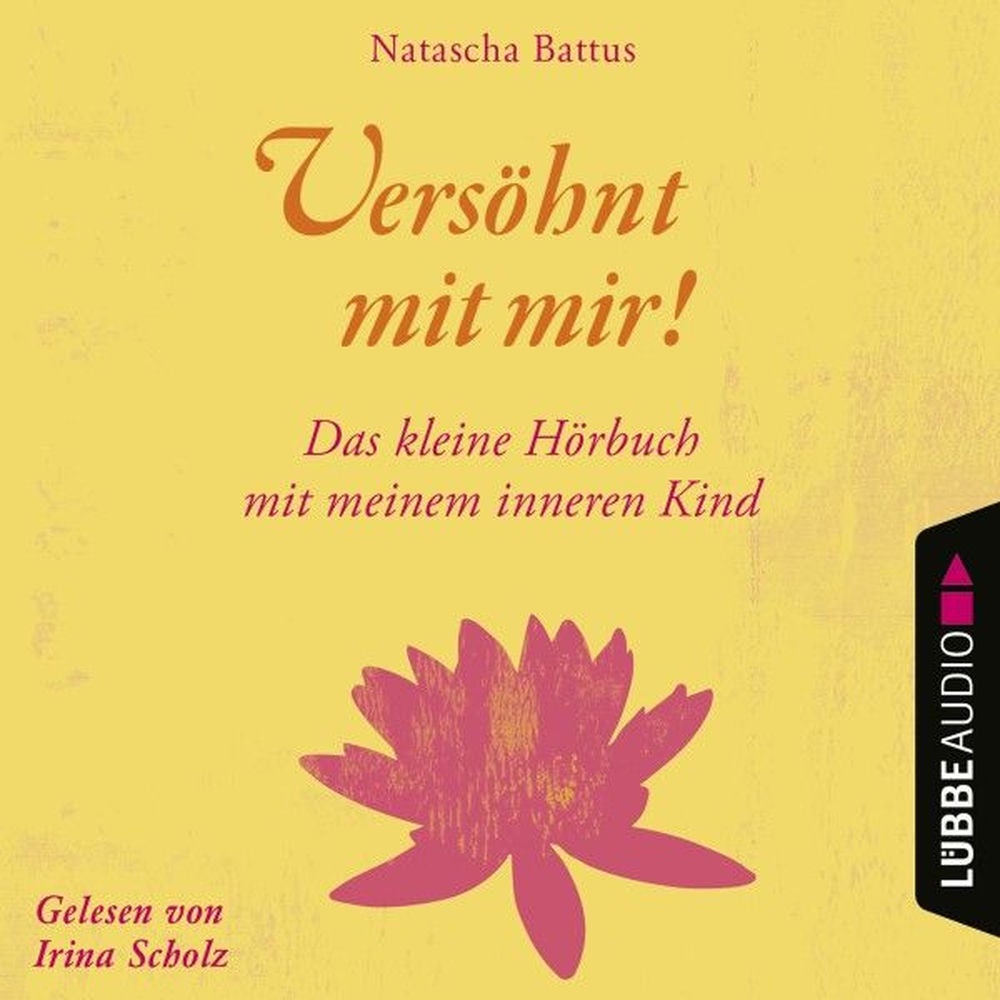 Versöhnt mit mir! - Das kleine Hörbuch mit deinem Inneren Kind