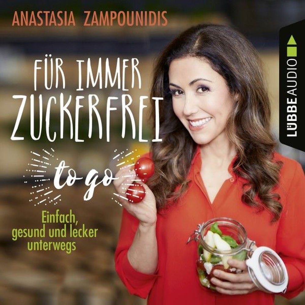 Für immer zuckerfrei - to go - Einfache Rezepte für unterwegs