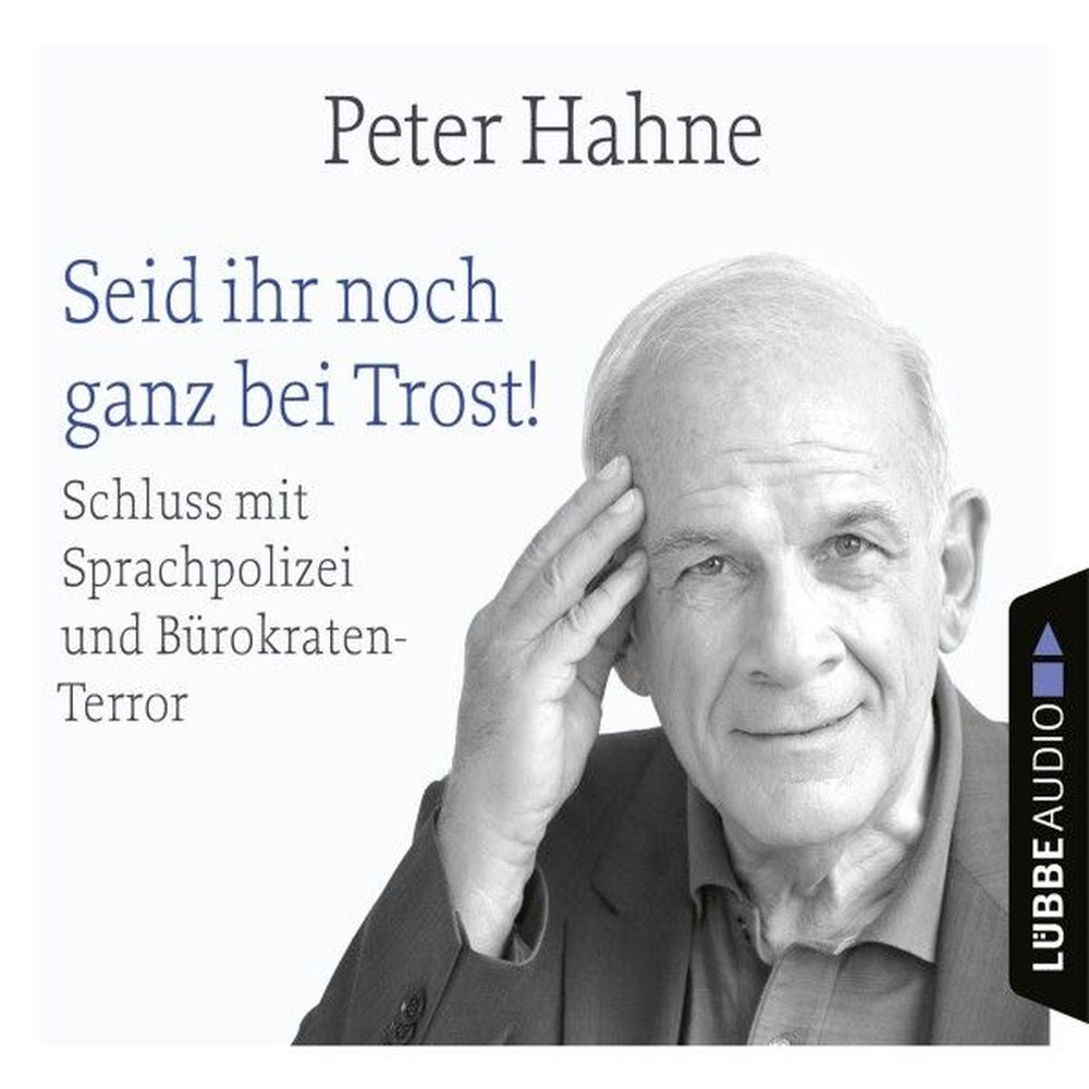 Seid ihr noch ganz bei Trost! - Schluss mit Sprachpolizei und Bürokraten-Terror