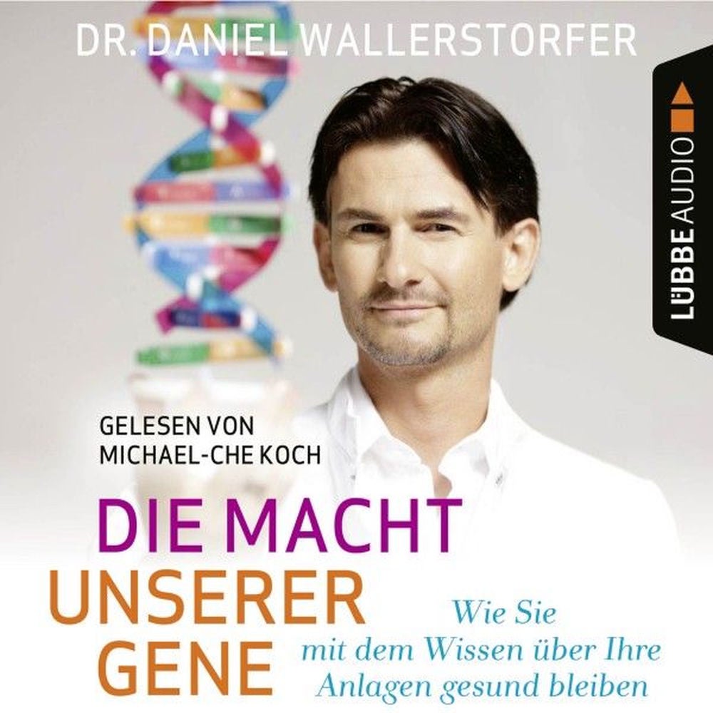 Die Macht unserer Gene - Wie Sie mit dem Wissen über Ihre Anlagen gesund bleiben