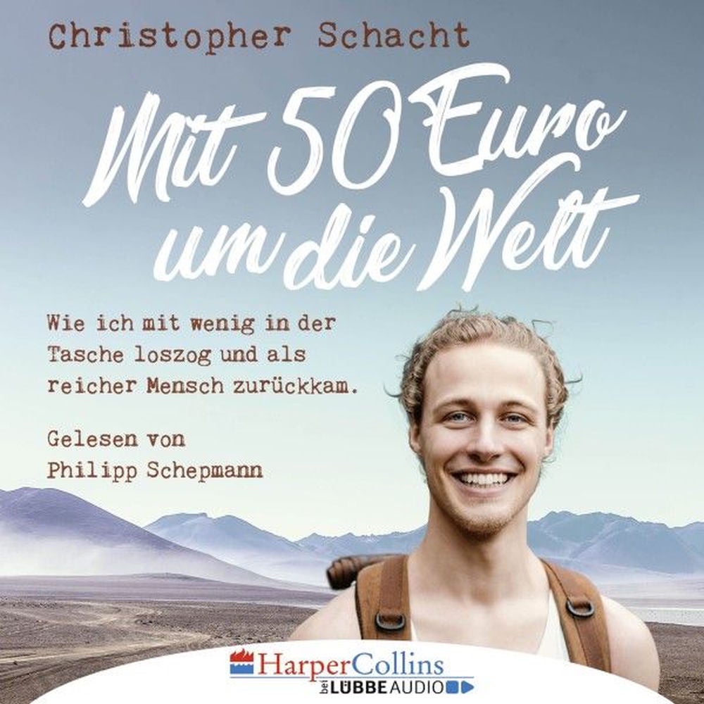 Mit 50 Euro um die Welt - Wie ich mit wenig in der Tasche loszog und als reicher Mensch zurückkam