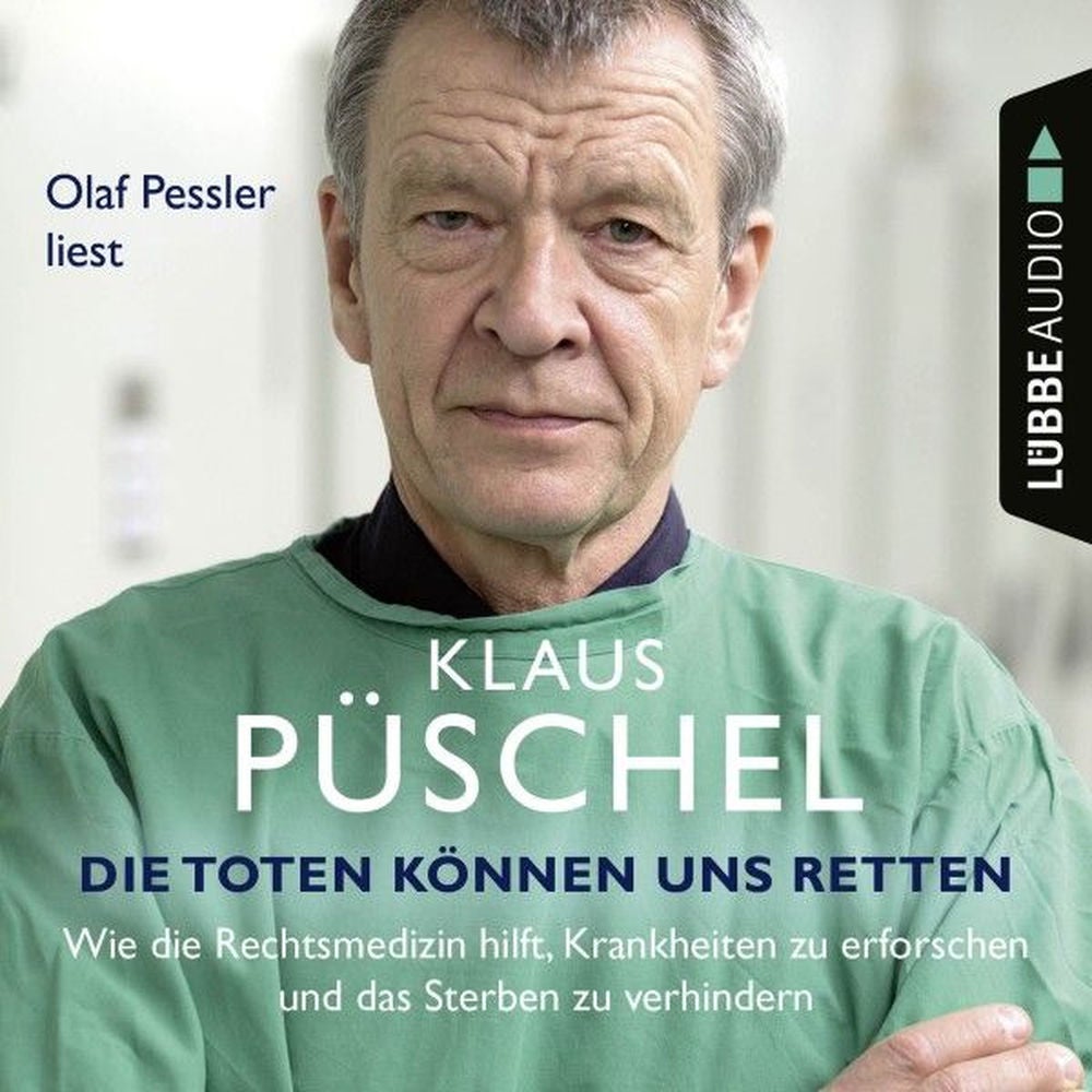 Die Toten können uns retten - Wie die Rechtsmedizin hilft, Krankheiten zu erforschen und das Sterben zu verhindern