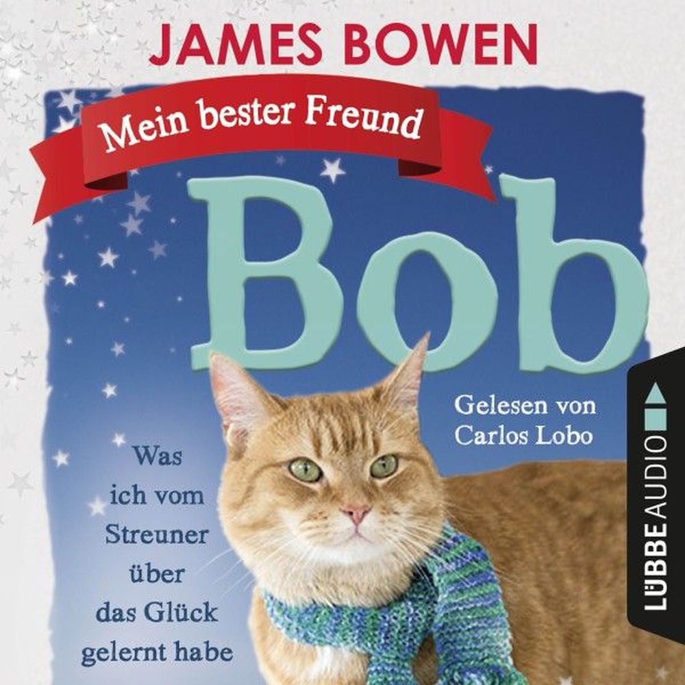 Mein bester Freund Bob - Was ich vom Streuner über das Glück gelernt habe
