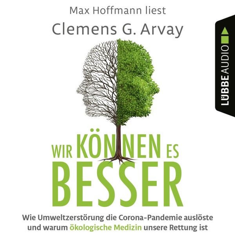Wir können es besser - Wie Umweltzerstörung die Corona-Pandemie auslöste und warum ökologische Medizin unsere Rettung ist