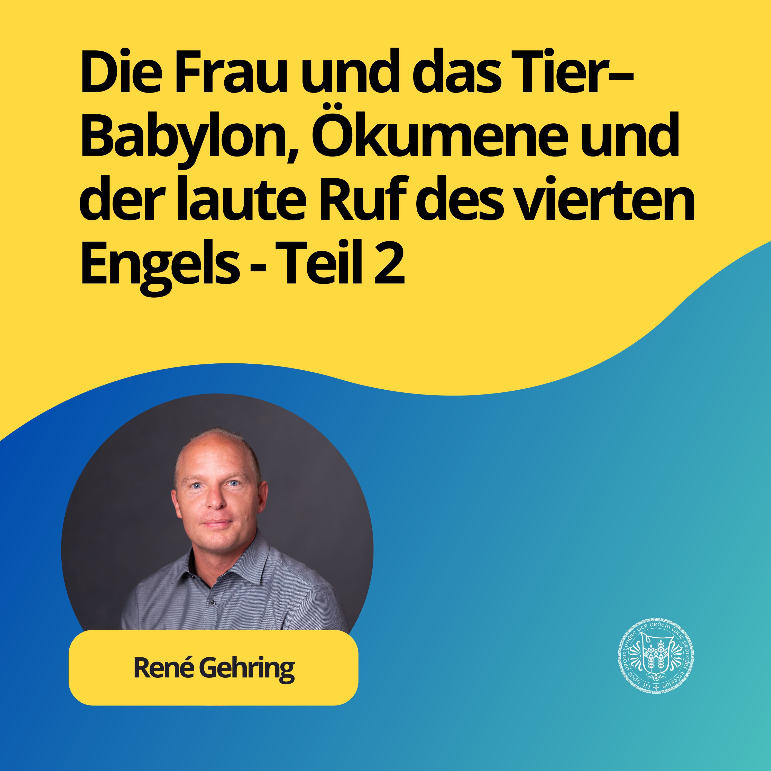 René Gehring: Die Frau und das Tier–Babylon, Ökumene und der laute Ruf des vierten Engels - Teil 2