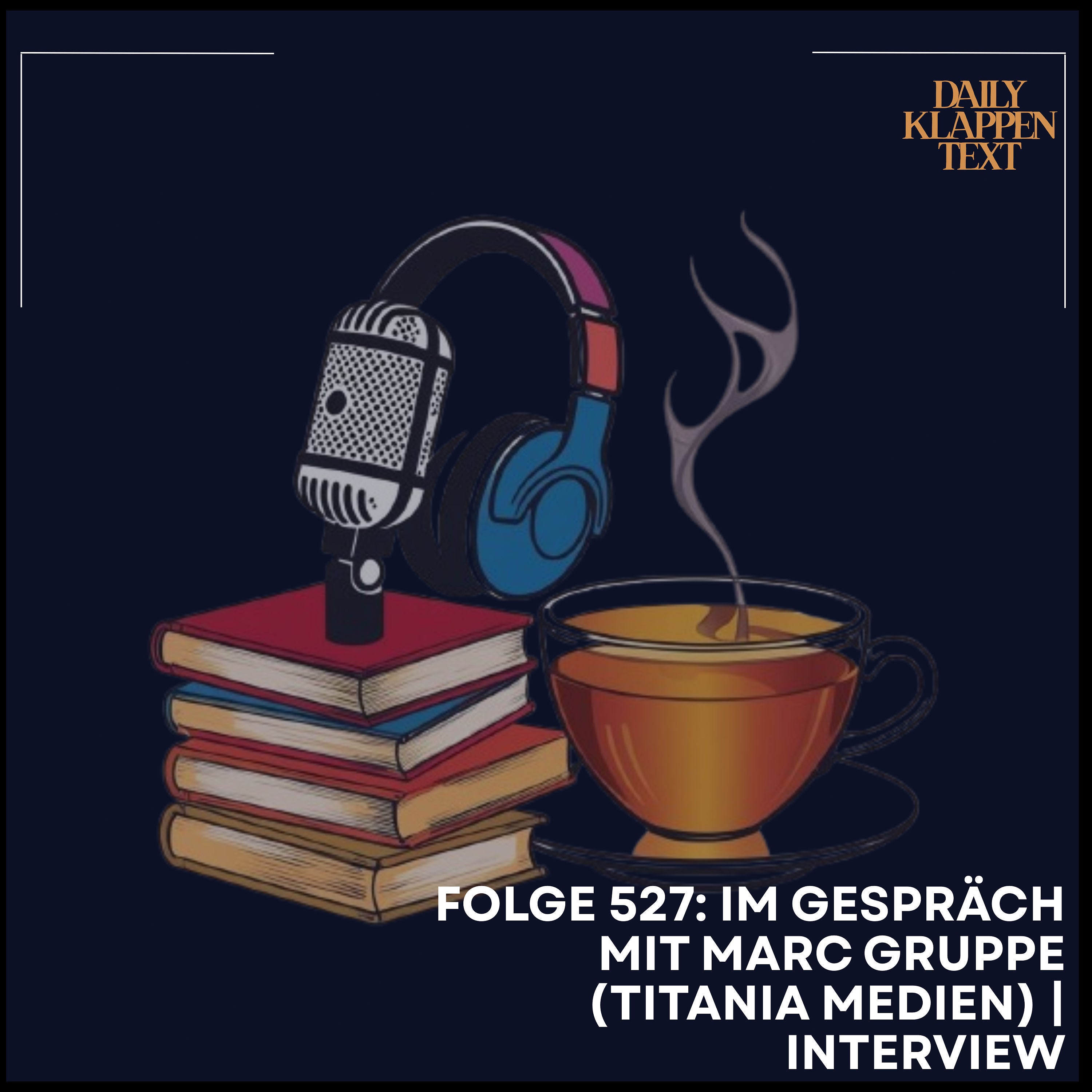Folge 527: Im Gespräch mit Marc Gruppe (Titania Medien) | Interview
