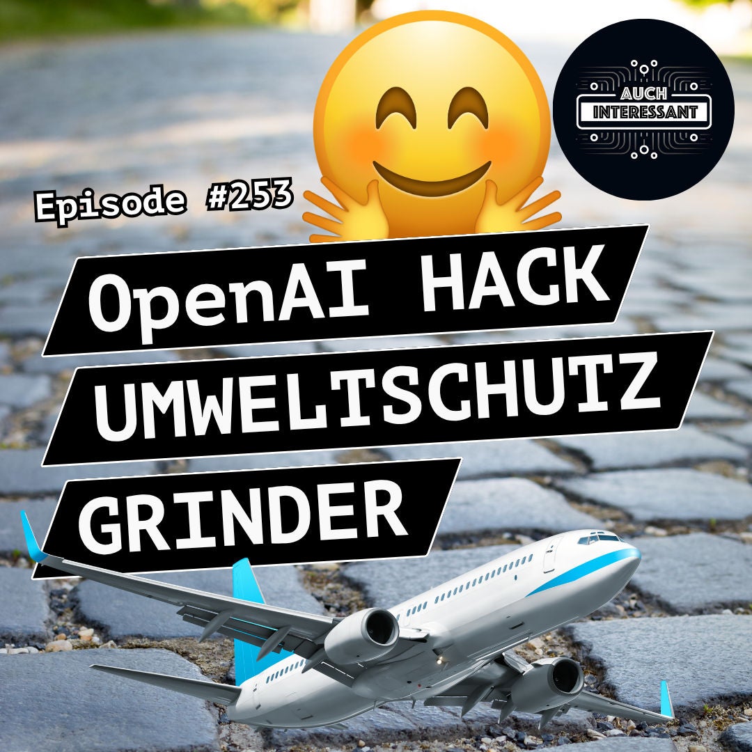 #253 OpenAI-Hack, Umweltschutz, Grinder