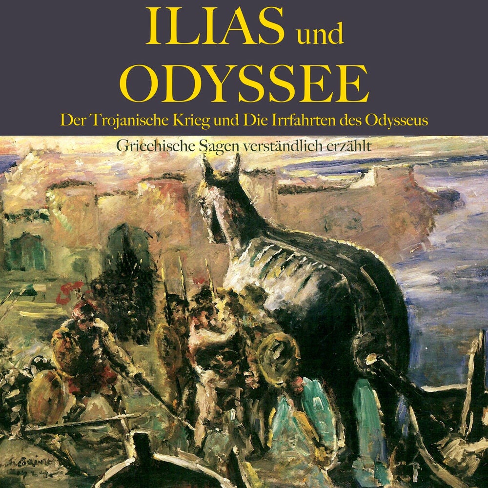 Ilias und Odyssee: Der Trojanische Krieg und die Irrfahrten des Odysseus
