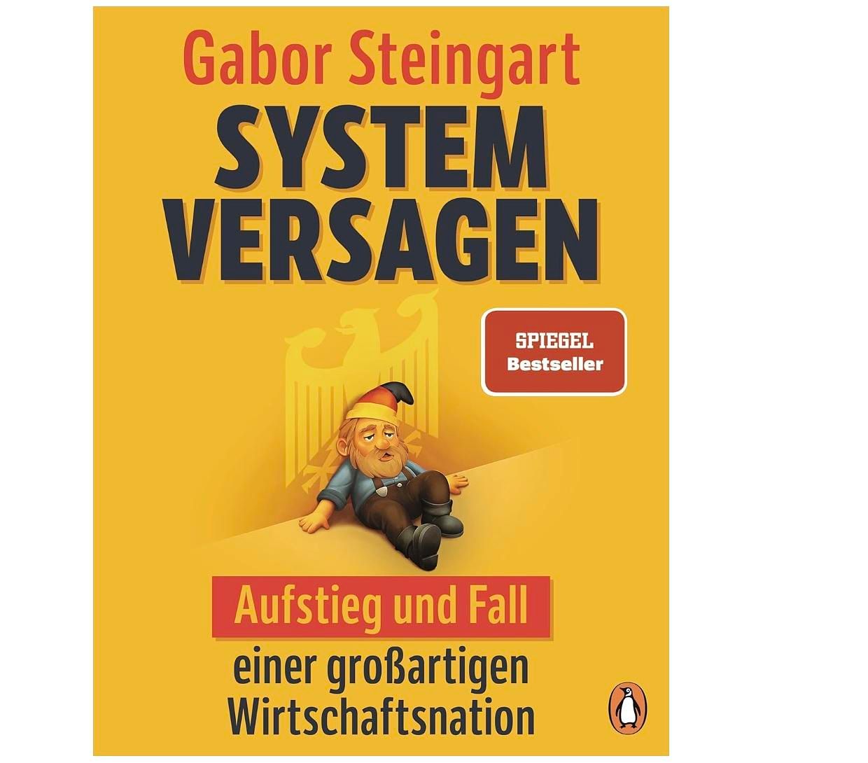 Systemversagen von Gabor Steingart: Warum Deutschland seinen wirtschaftlichen Kompass verloren hat und wie der Wiederaufstieg gelingen kann