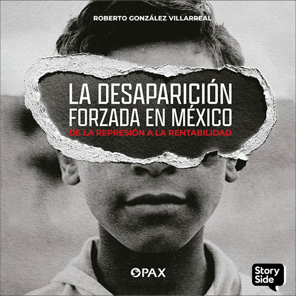 La desaparición forzada en México . De la represión a la rentabilidad