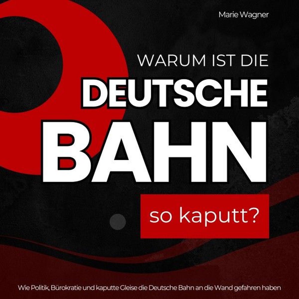 Warum ist die Deutsche Bahn so kaputt?