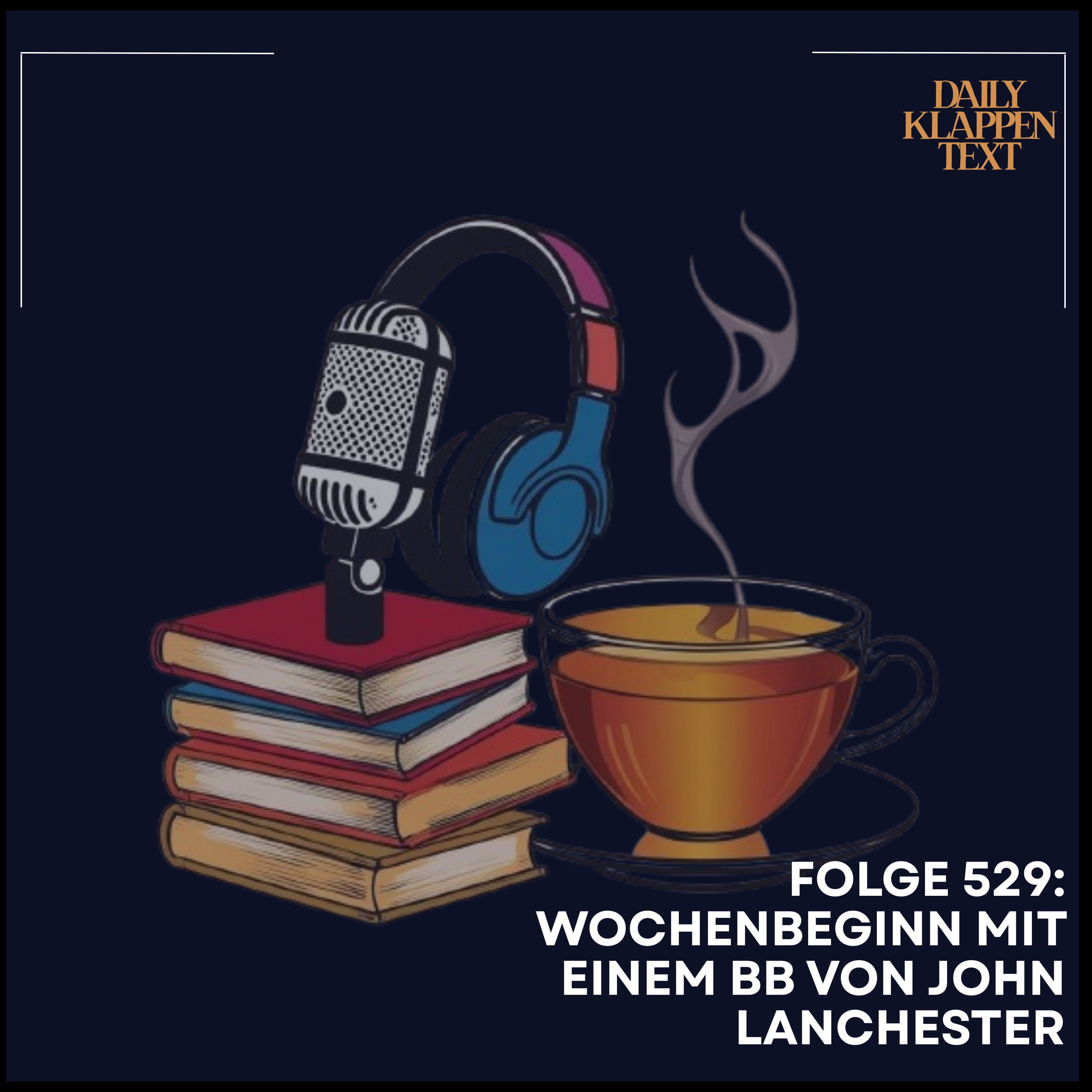 Folge 529: Wochenbeginn mit einem BB von John Lanchester