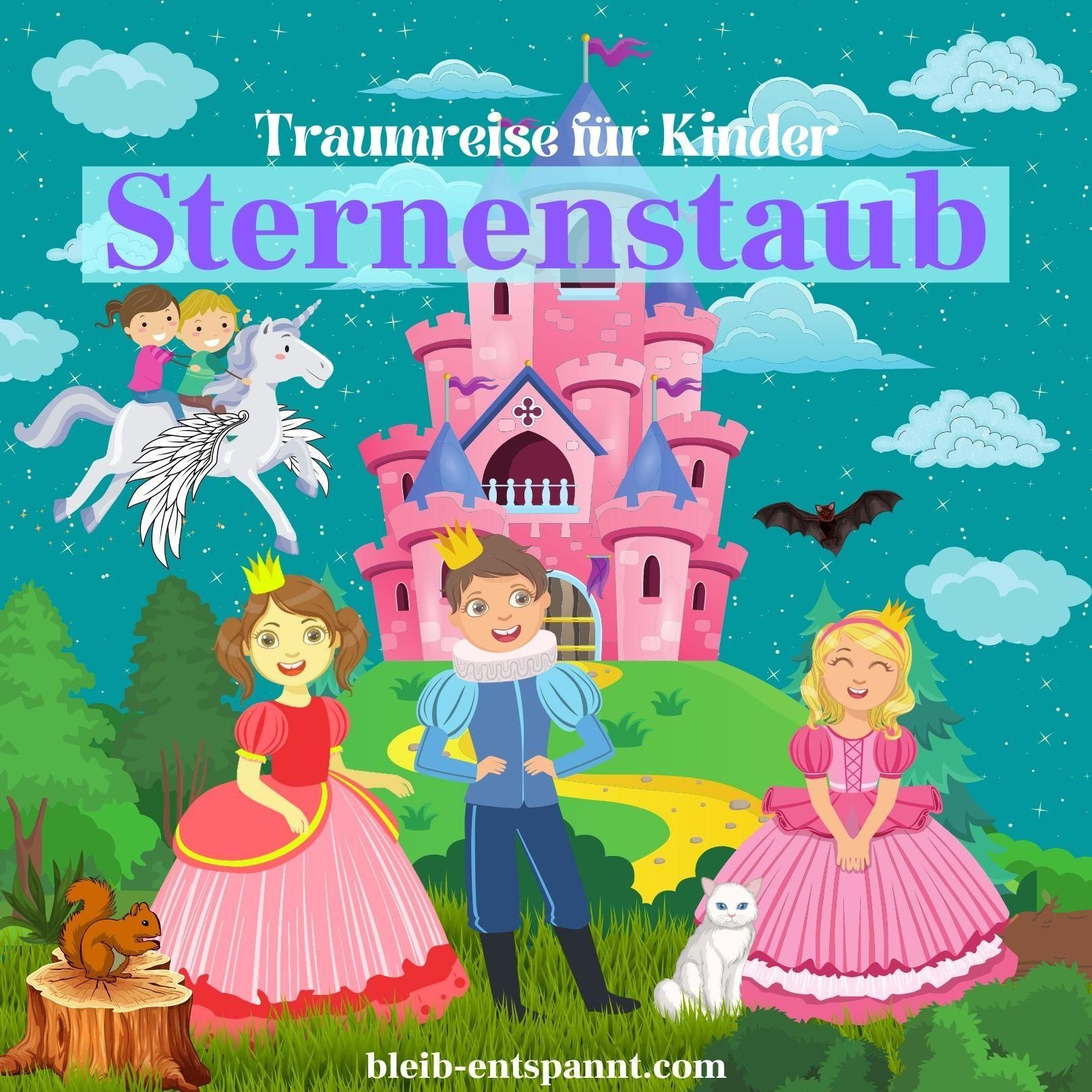 Traumreise für Kinder zum Einschlafen - Sternenstaub - von Prinzen, Prinzessinnen und Einhörnern