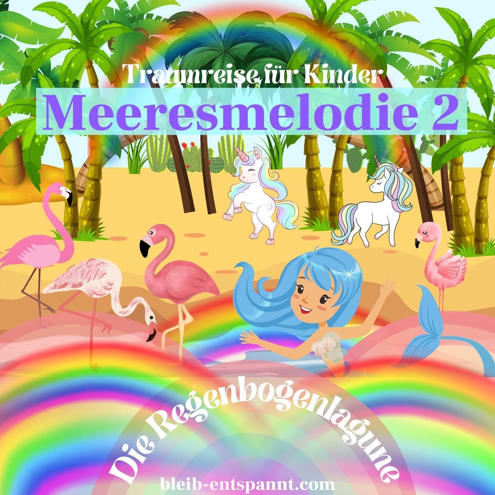 Traumreise für Kinder zum Einschlafen - Meeresmelodie 2 - Die Regenbogenlagune - Gute Nacht Geschichte mit Meerjungfrau