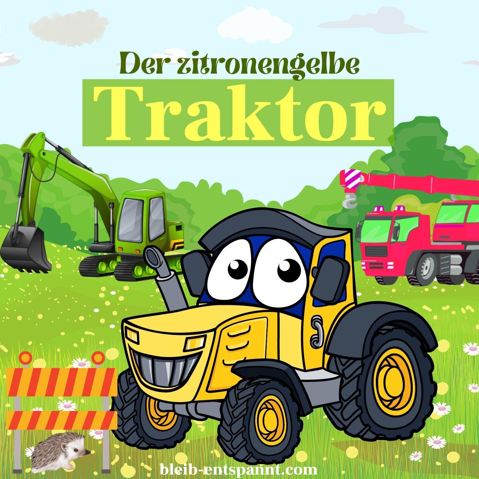 Traumreise für Kinder zum Einschlafen - Der zitronengelbe Traktor - Geschichte mit Bagger