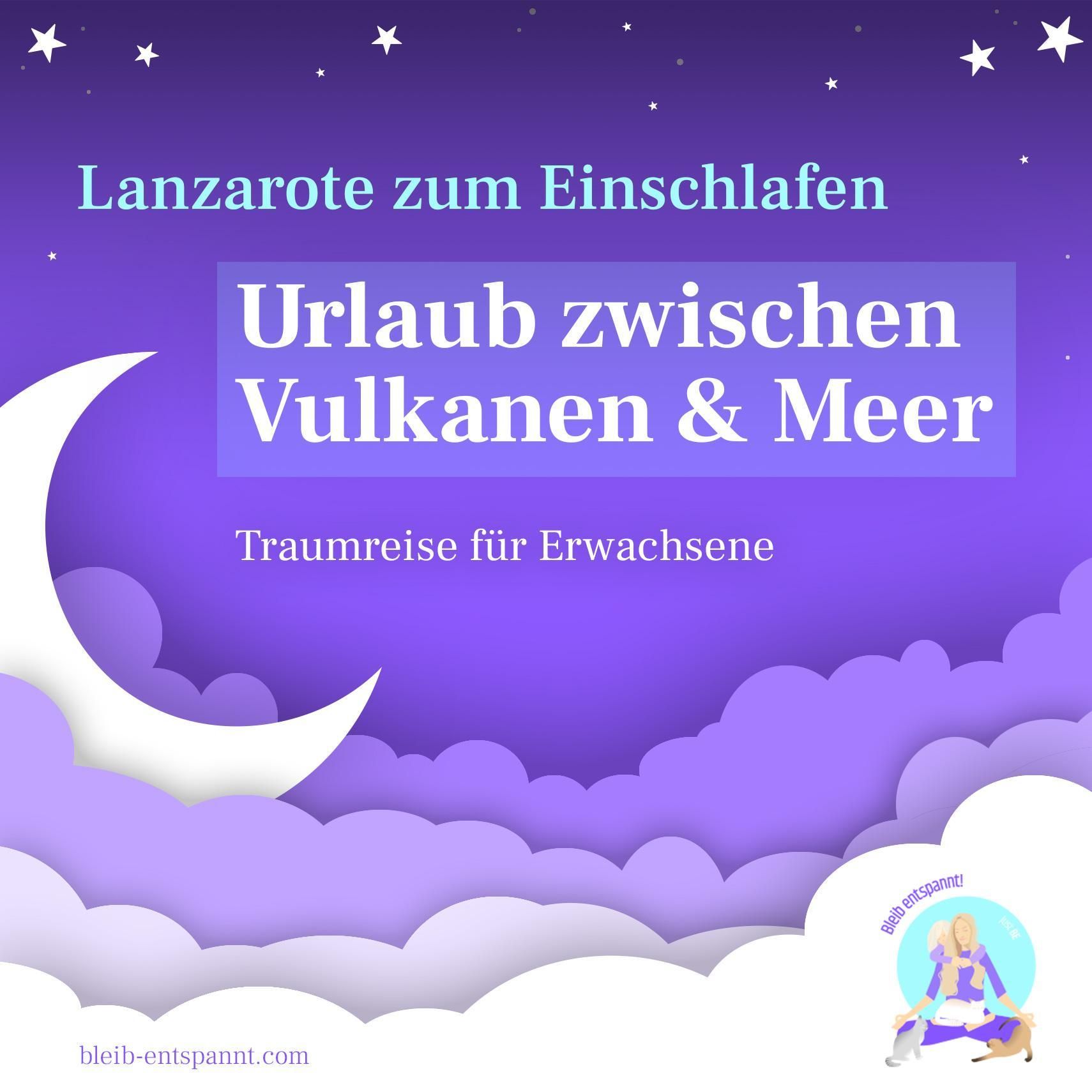Traumreise für Erwachsene nach Lanzarote zum Einschlafen - Urlaub zwischen Vulkanen & Meer