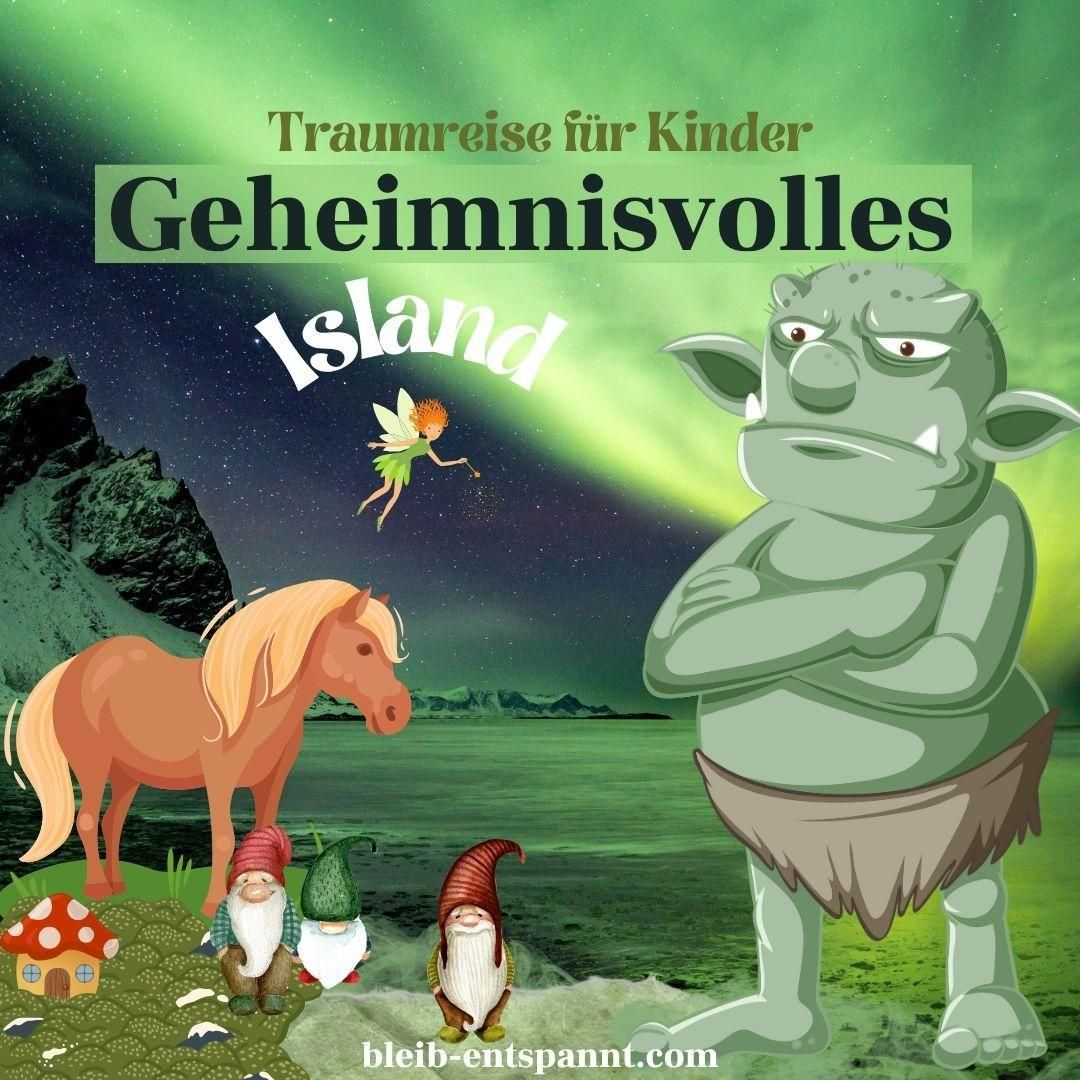 Traumreise für Kinder zum Einschlafen - Geheimnisvolles Island - Trolle Elfen Gnome Feen & mehr