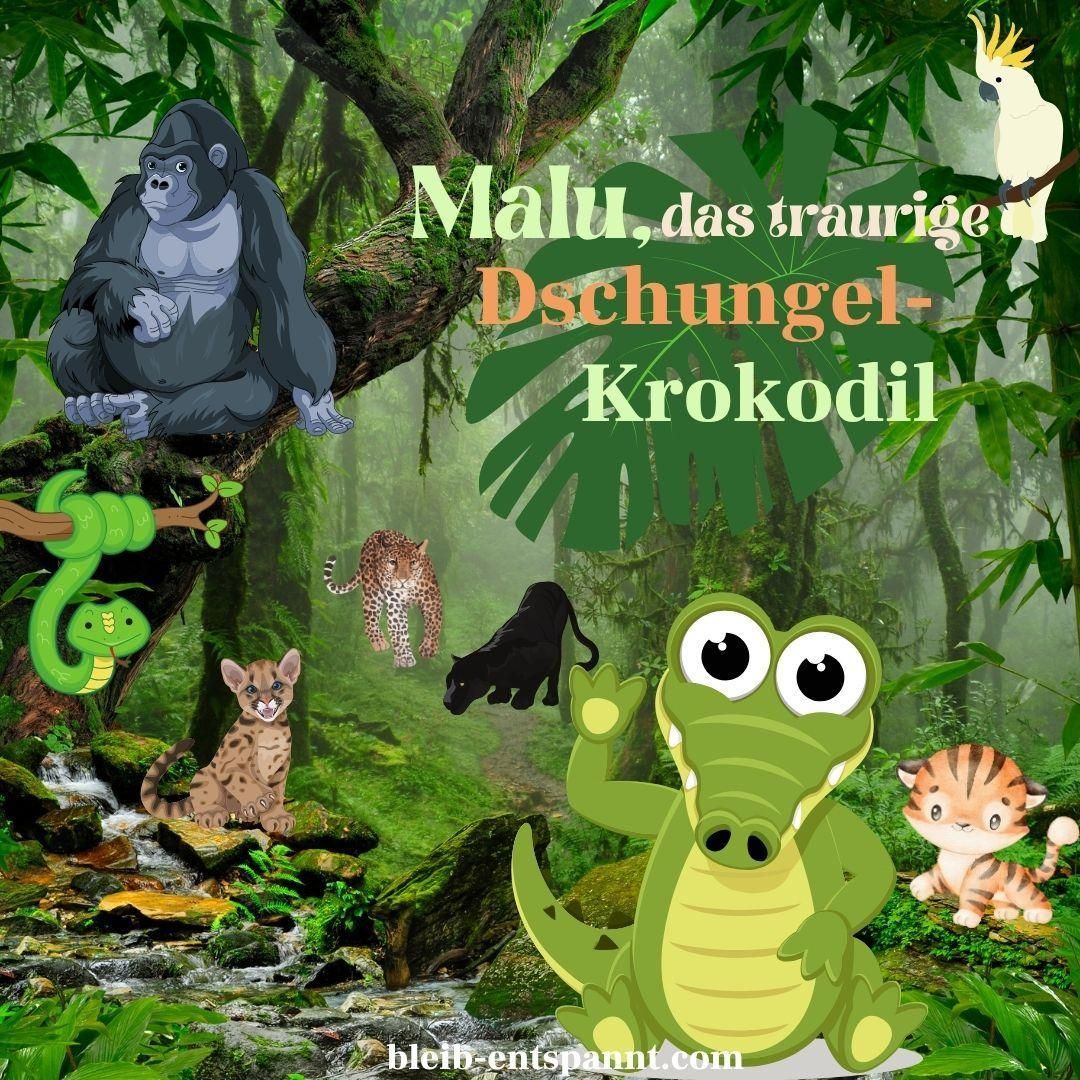 Traumreise für Kinder zum Einschlafen - Malu, das traurige Dschungel Krokodil - Geschichte