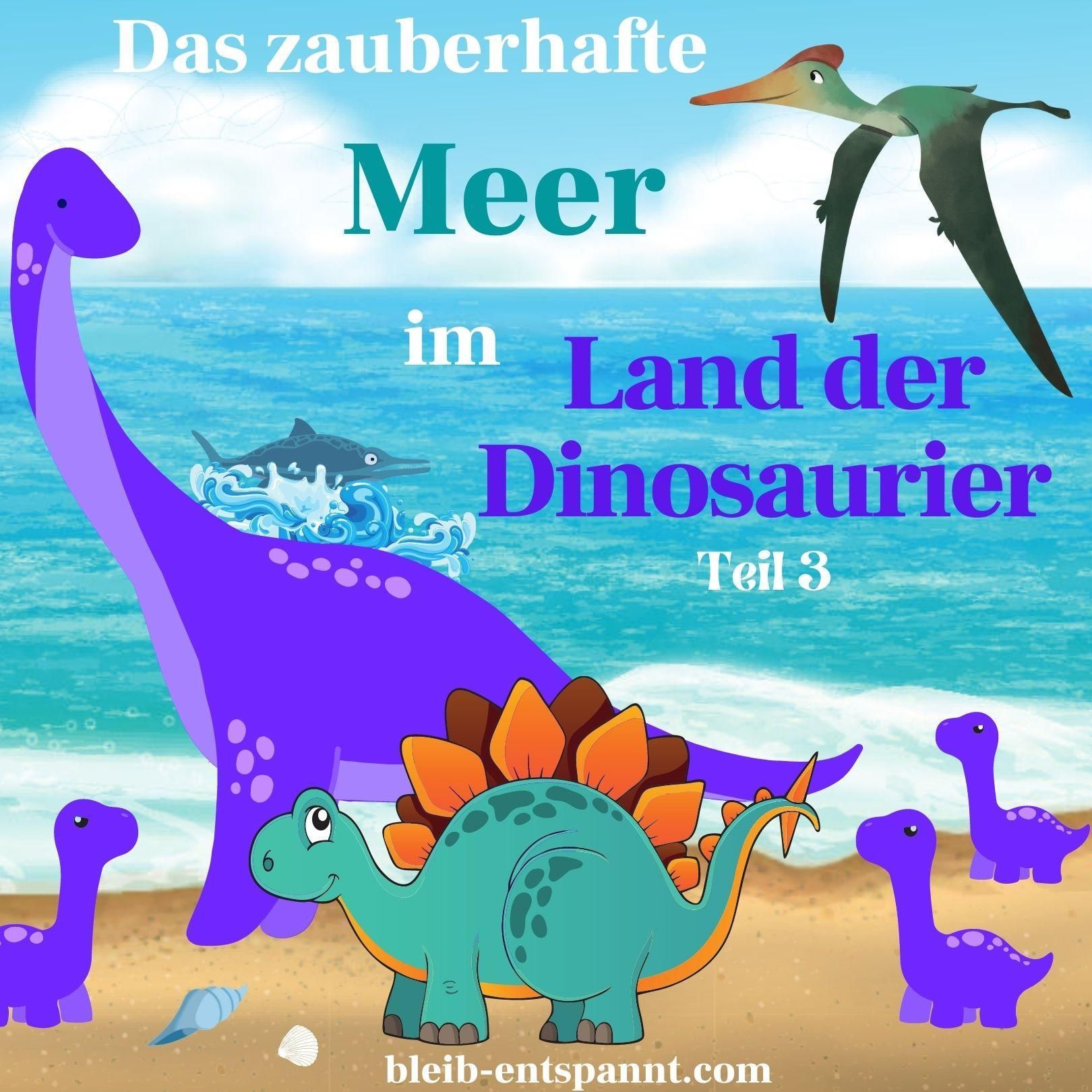 Traumreise für Kinder zum Einschlafen - Das zauberhafte Meer im Land der Dinosaurier
