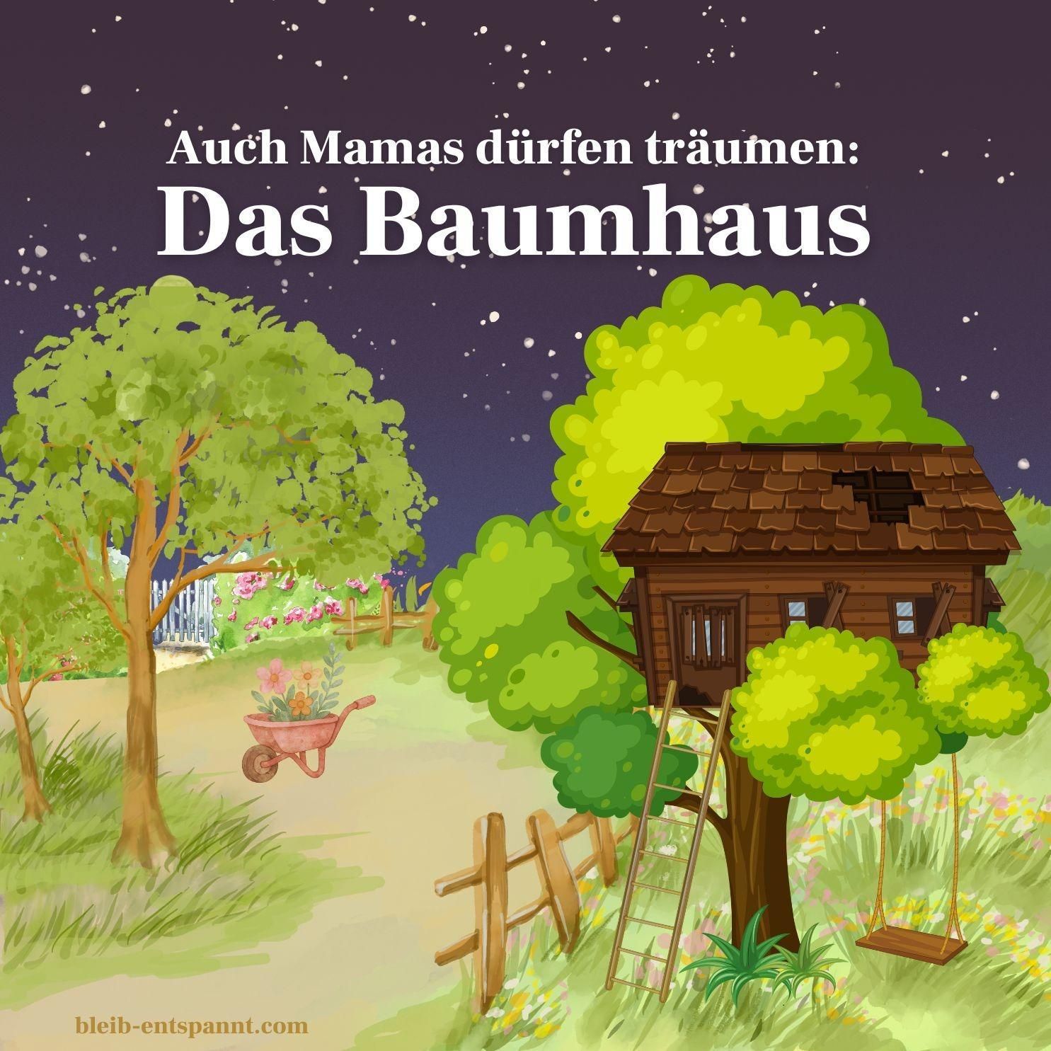 Auch Mamas dürfen träumen – Das Baumhaus - Fantasiereise Erwachsene - Entspannung für Mütter
