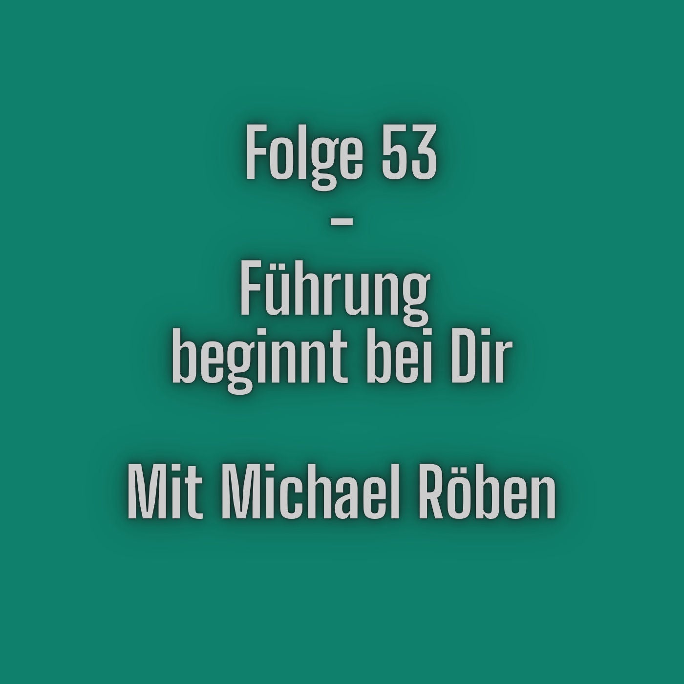 Folge 53 - Führung beginnt bei Dir