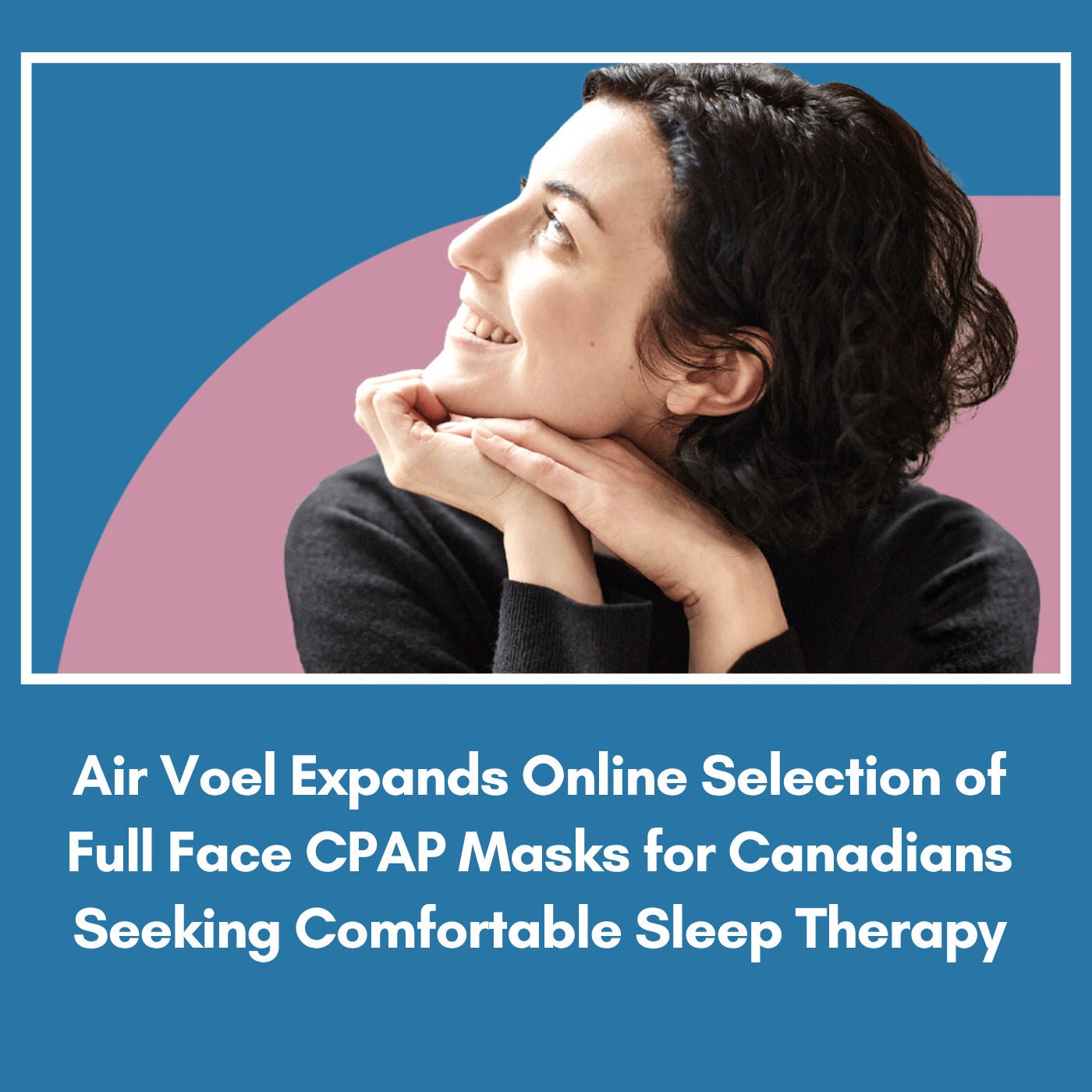 Air Voel Expands Online Selection of Full Face CPAP Masks for Canadians Seeking Comfortable Sleep Therapy